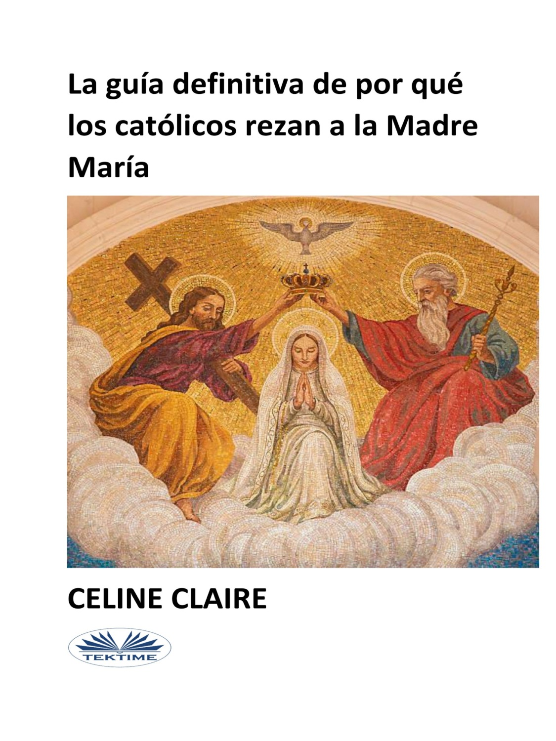 Обложка книги «La Guía Definitiva De Por Qué Los Católicos Rezan A La Madre María»