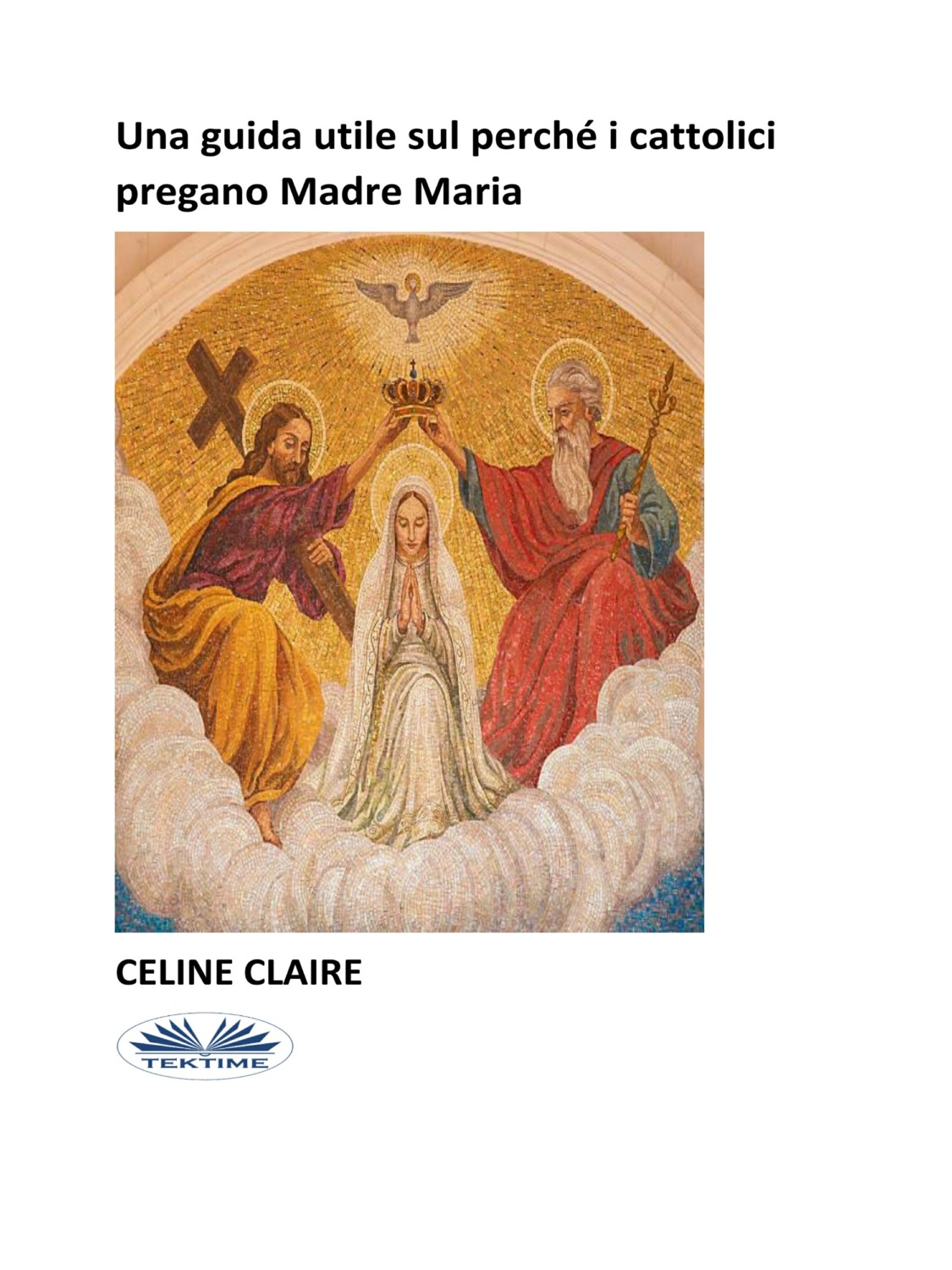 Обложка книги «Una Guida Utile Sul Perché I Cattolici Pregano Madre Maria»