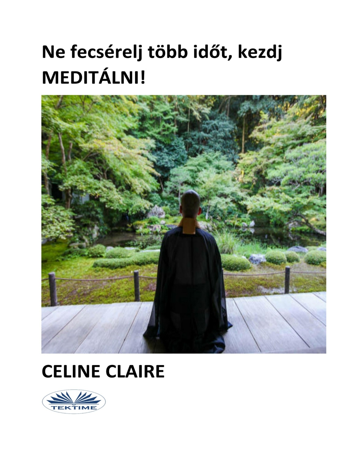 Обложка книги «Ne Fecséreldj Több Időt, Kezdj MEDITÁLNI!»