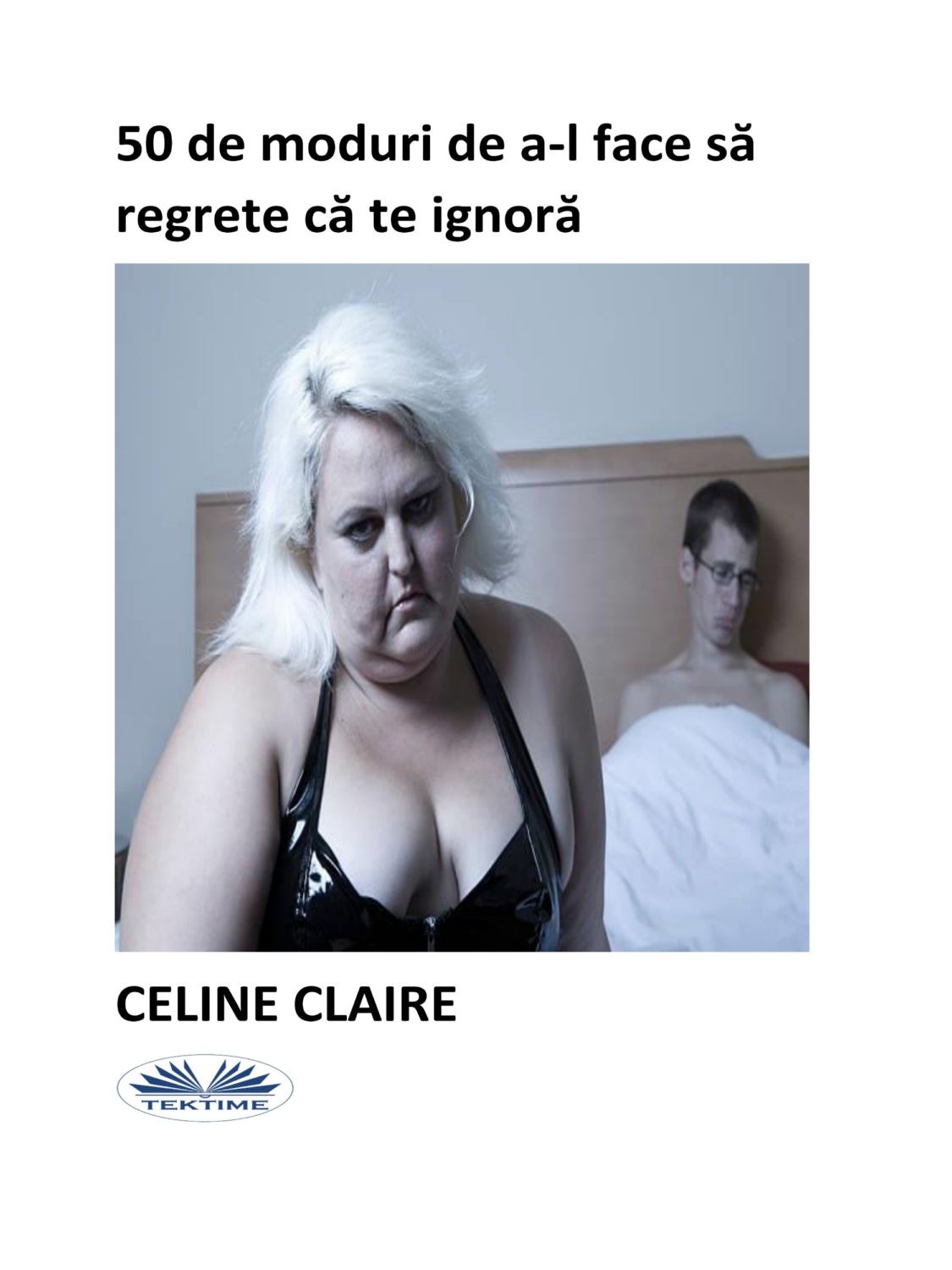 Обложка книги «50 De Moduri De A-L Face Să Regrete Că Te Ignoră»