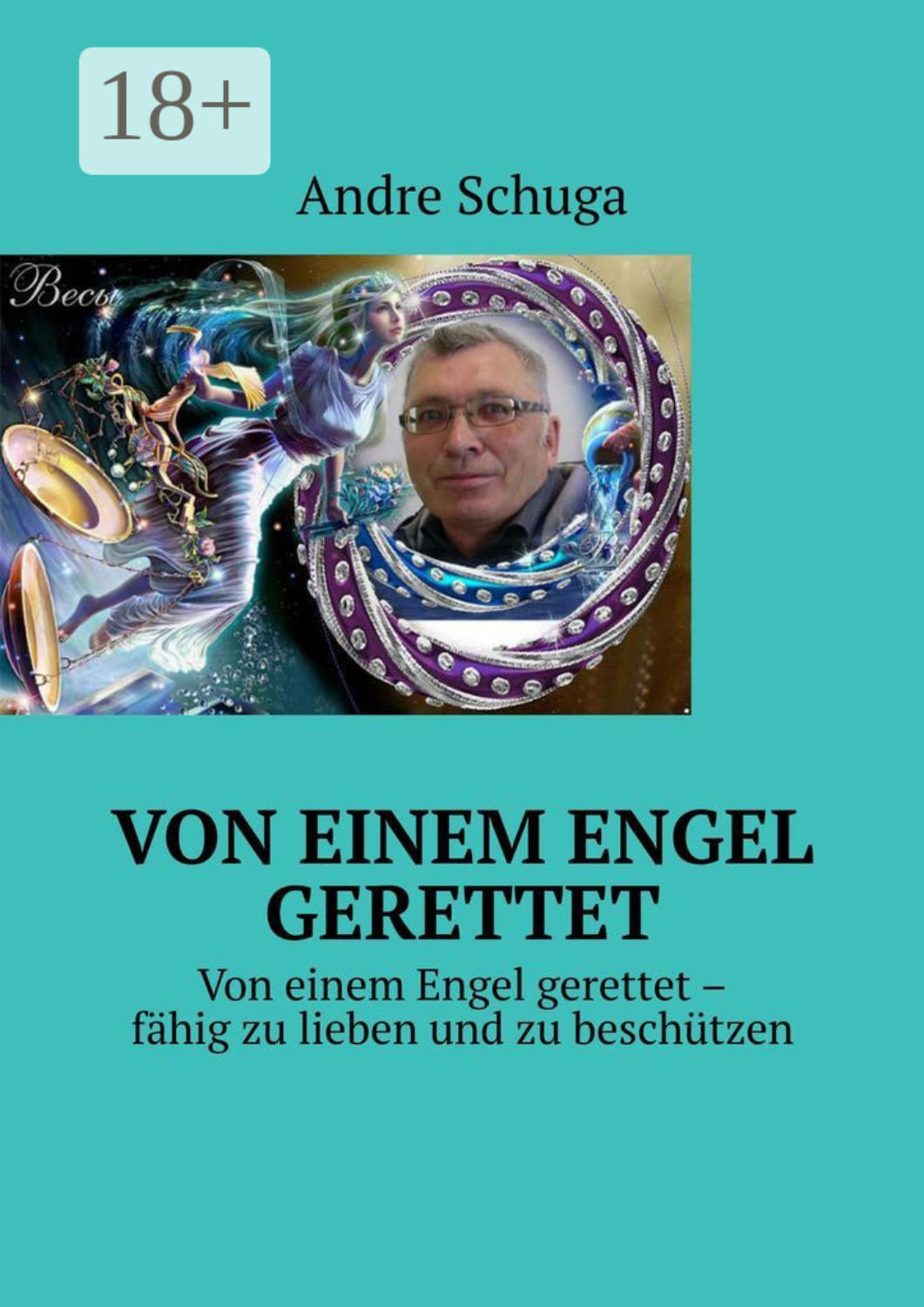 Обложка книги «Von einem Engel gerettet. Von einem Engel gerettet – fähig zu lieben und zu beschützen»