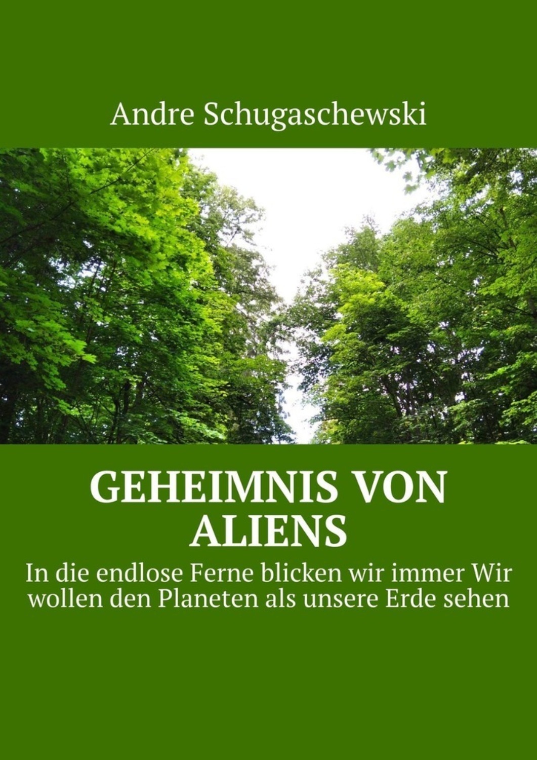 Обложка книги «Geheimnis von aliens. In die endlose Ferne blicken wir immer Wir wollen den Planeten als unsere Erde sehen»