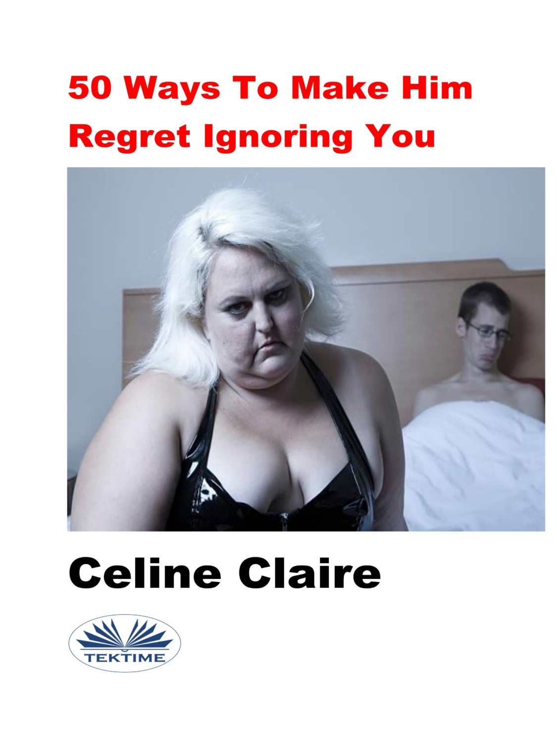 Обложка книги «50 Ways To Make Him Regret Ignoring You»