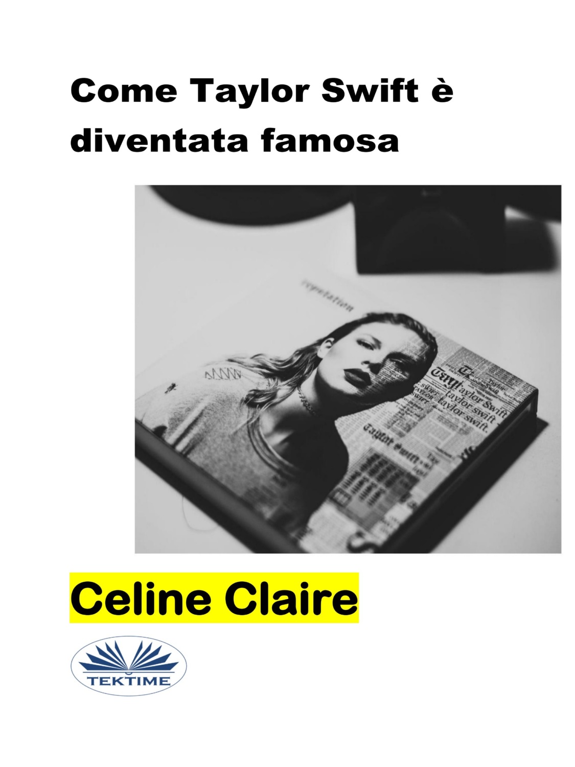Обложка книги «Come Taylor Swift È Diventata Famosa»