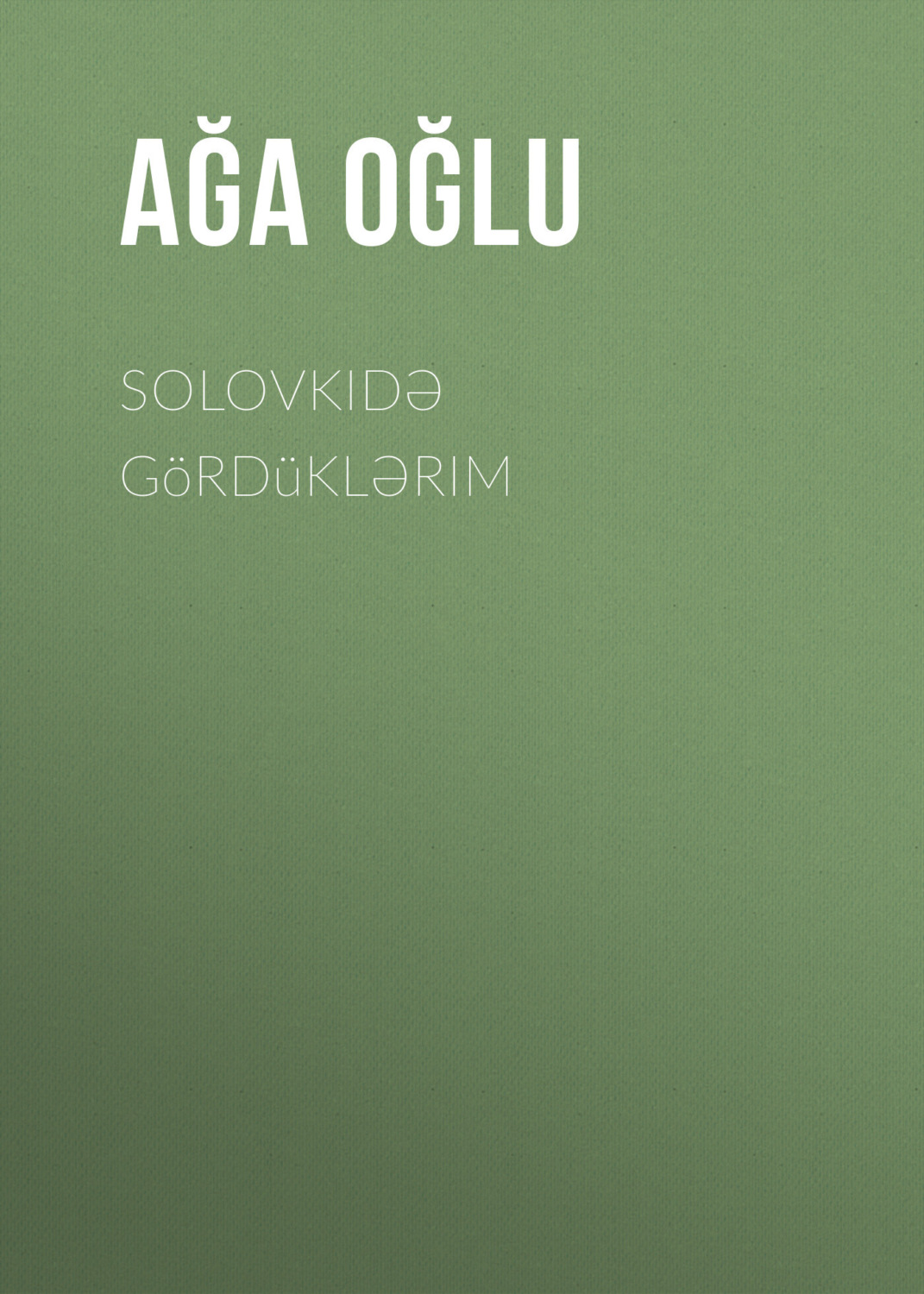 Обложка книги «Solovkidə gördüklərim»