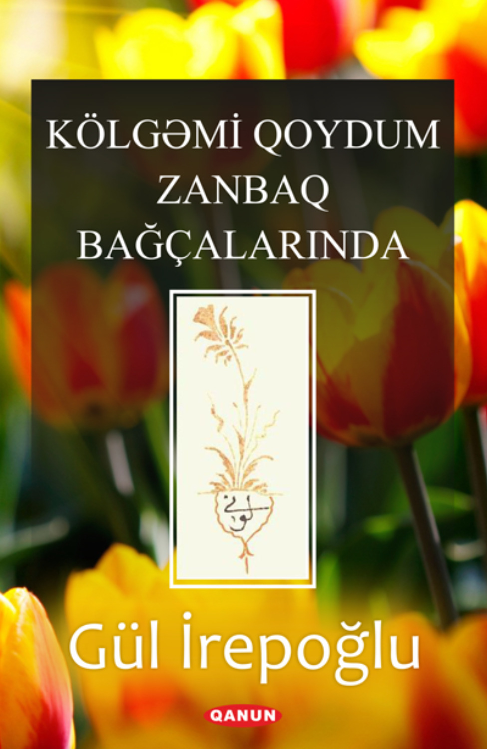 Обложка книги «Kölgəmi Qoydum Zanbaq Bağçalarinda»