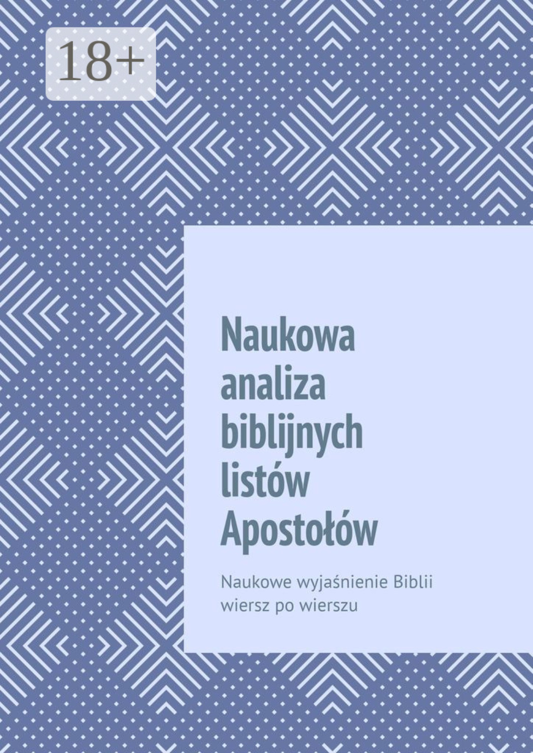 Обложка книги «Naukowa analiza biblijnych listów Apostołów. Naukowe wyjaśnienie Biblii wiersz po wierszu»