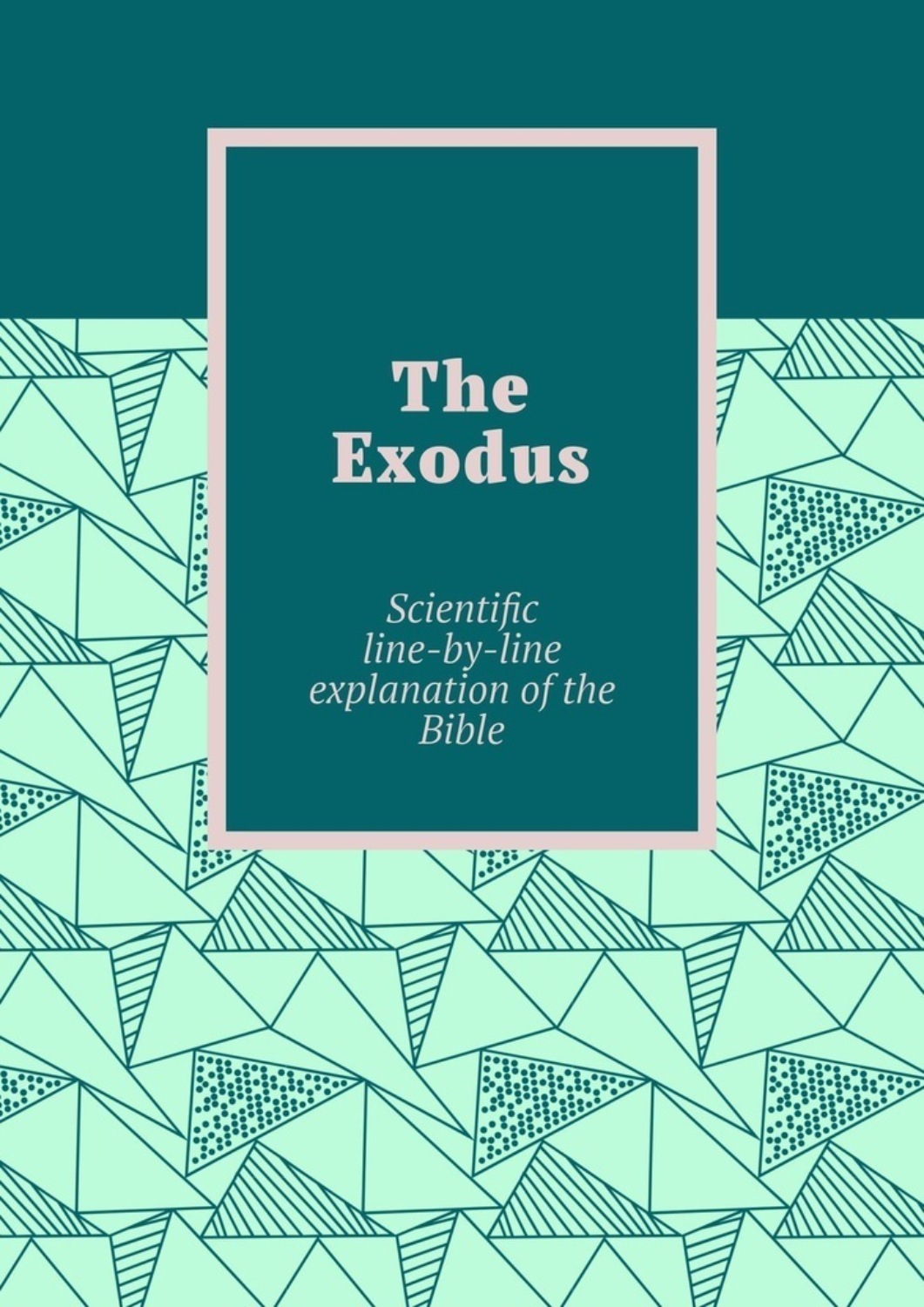 Обложка книги «The Exodus. Scientific line-by-line explanation of the Bible»