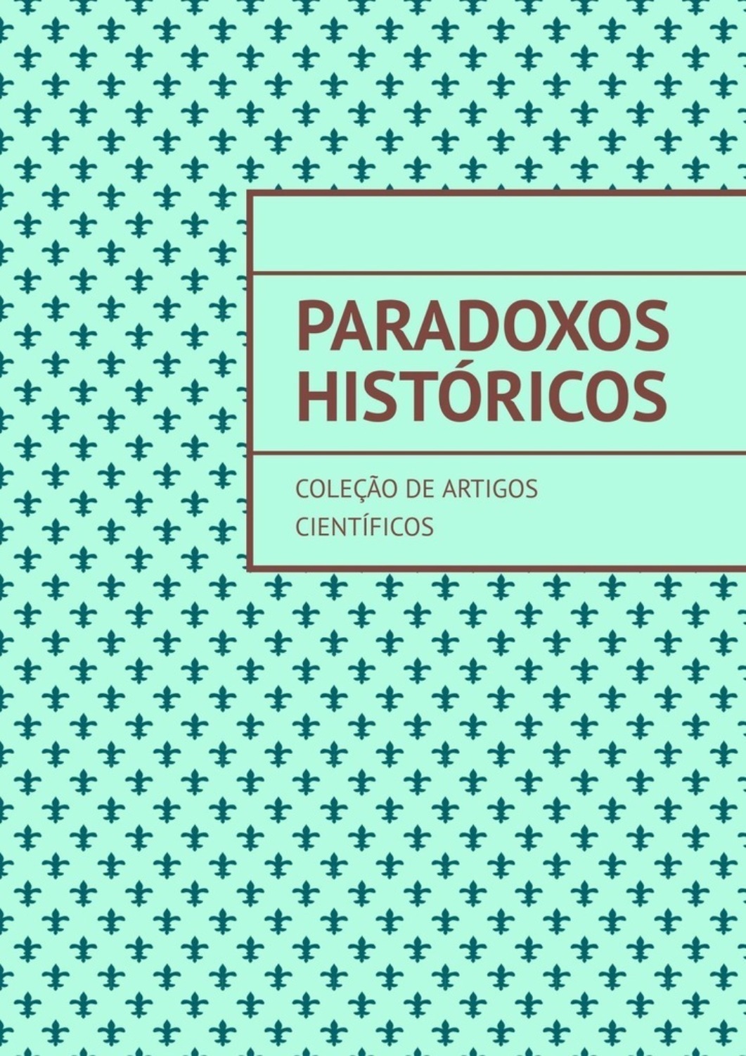 Обложка книги «Paradoxos históricos. Coleção de artigos científicos»