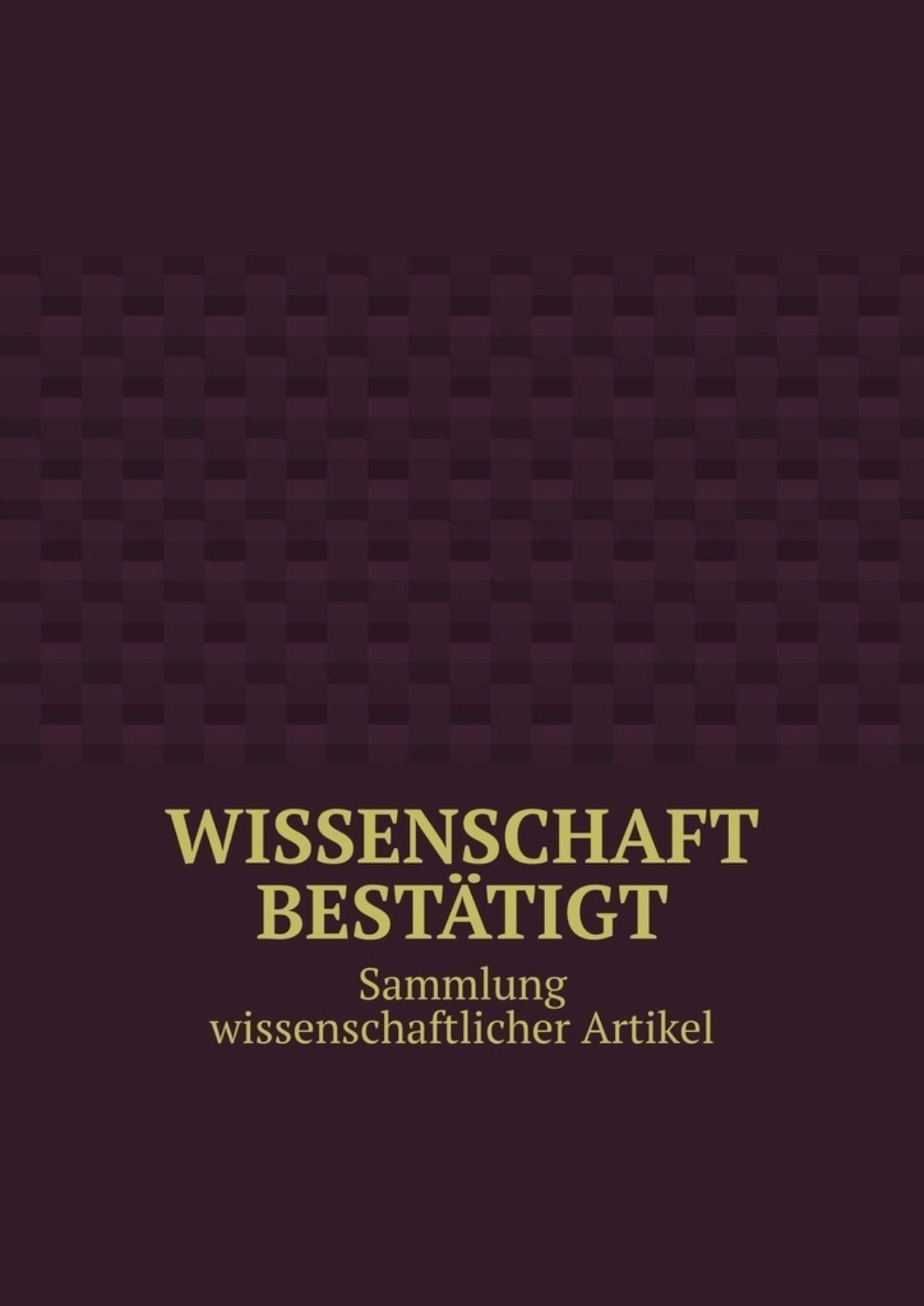 Обложка книги «Wissenschaft bestätigt. Sammlung wissenschaftlicher Artikel»