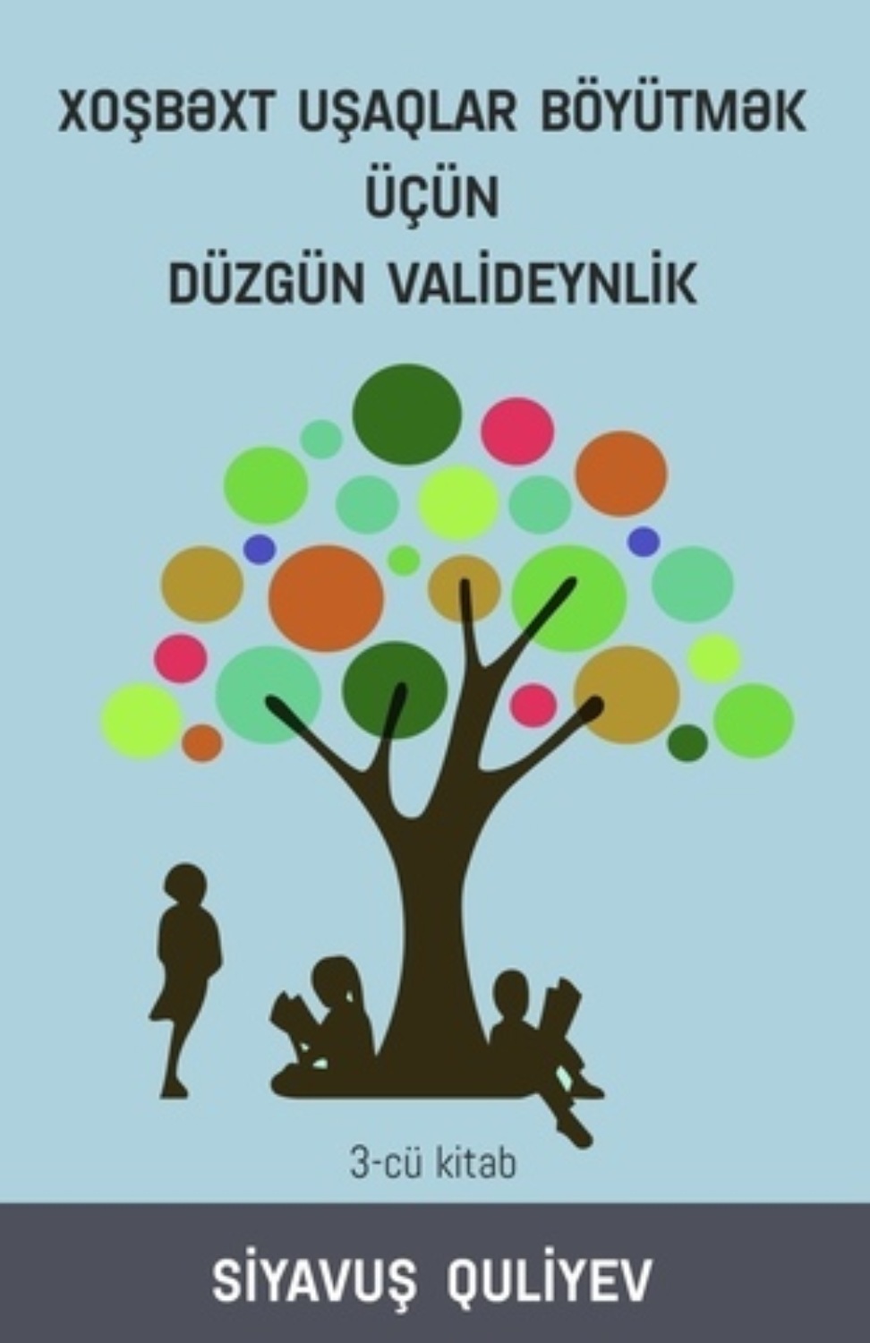 Обложка книги «XOŞBƏXT UŞAQLAR BÖYÜTMƏK ÜÇÜN DÜZGÜN VALİDEYNLİK»