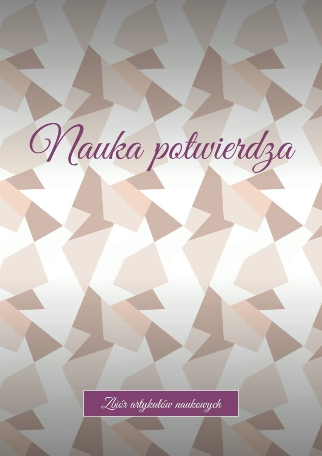 Обложка книги «Nauka potwierdza. Zbiór artykułów naukowych»