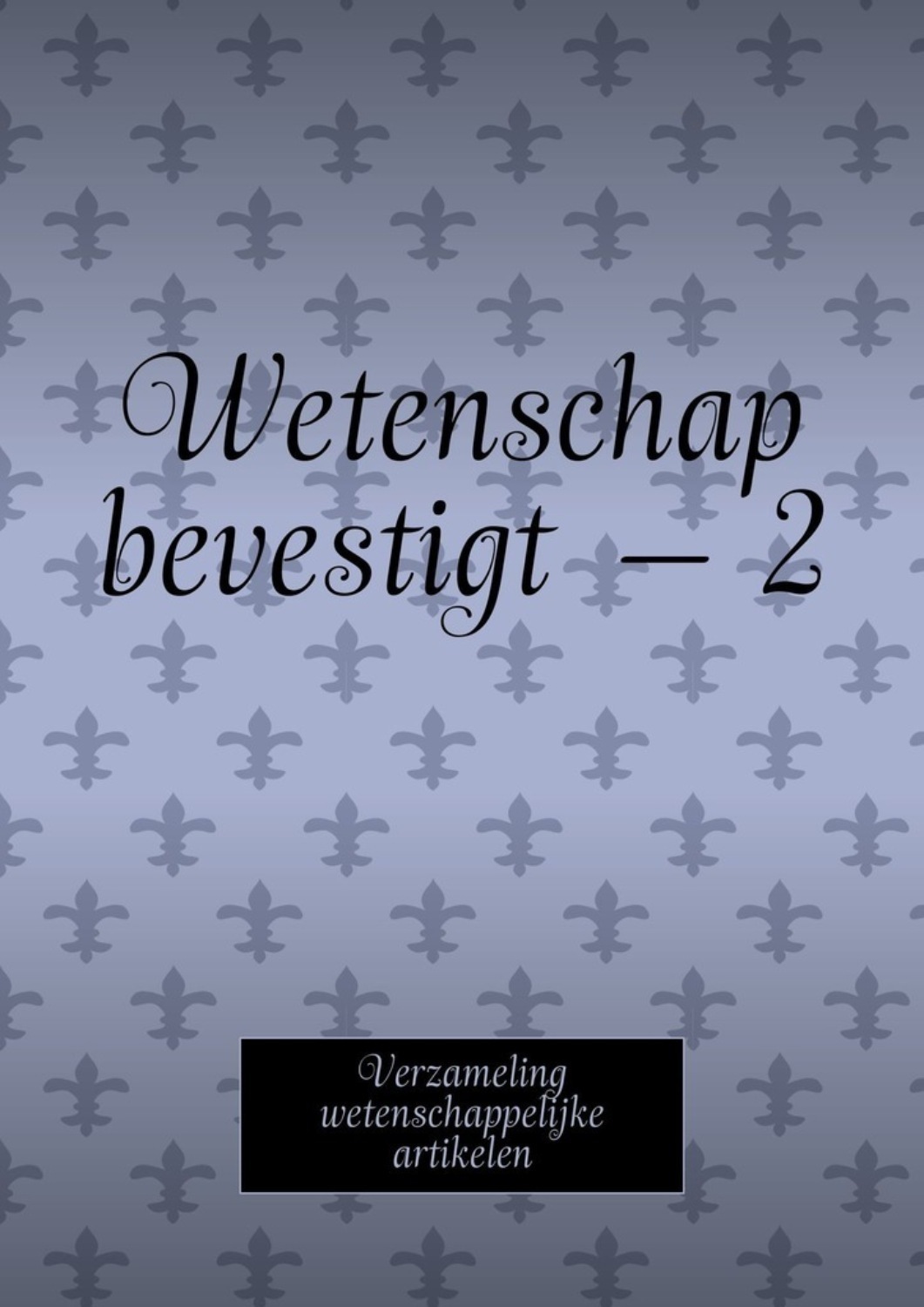 Обложка книги «Wetenschap bevestigt – 2. Verzameling wetenschappelijke artikelen»