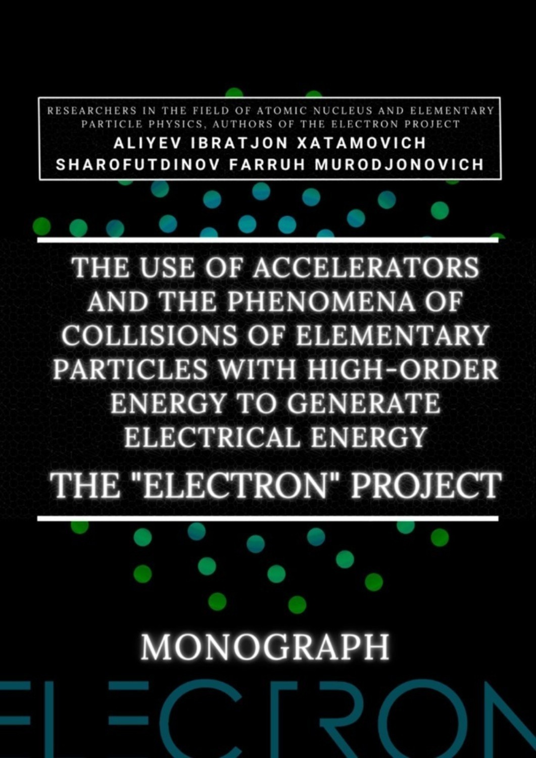 Обложка книги «The use of accelerators and the phenomena of collisions of elementary particles with high-order energy to generate electrical energy. The «Electron» Project. Monograph»