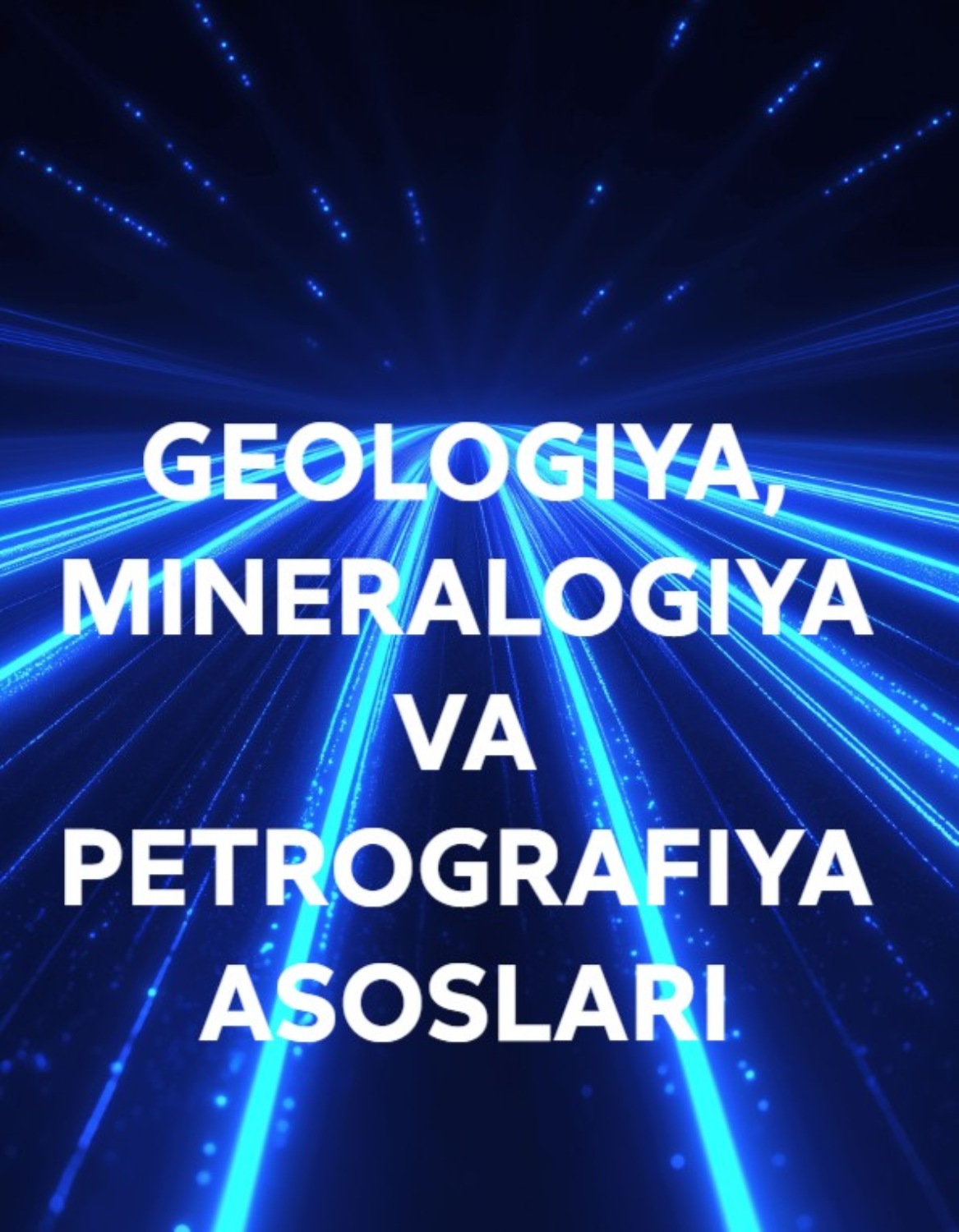 Обложка книги «GEOLOGIYA, MINERALOGIYA VA PETROGRAFIYA ASOSLARI»