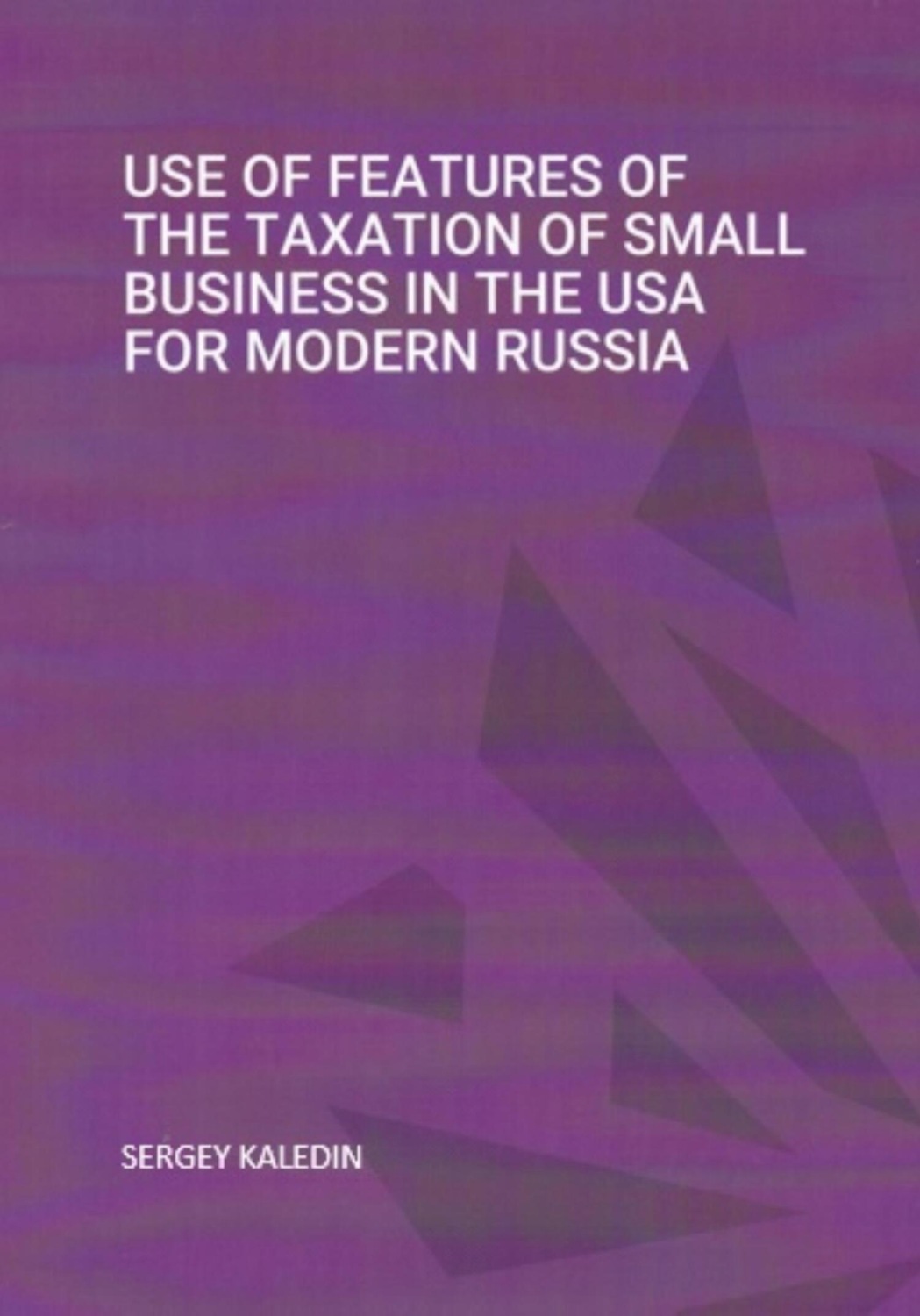 Обложка книги «Use of features of the taxation of small business in the USA for modern RUSSIA»