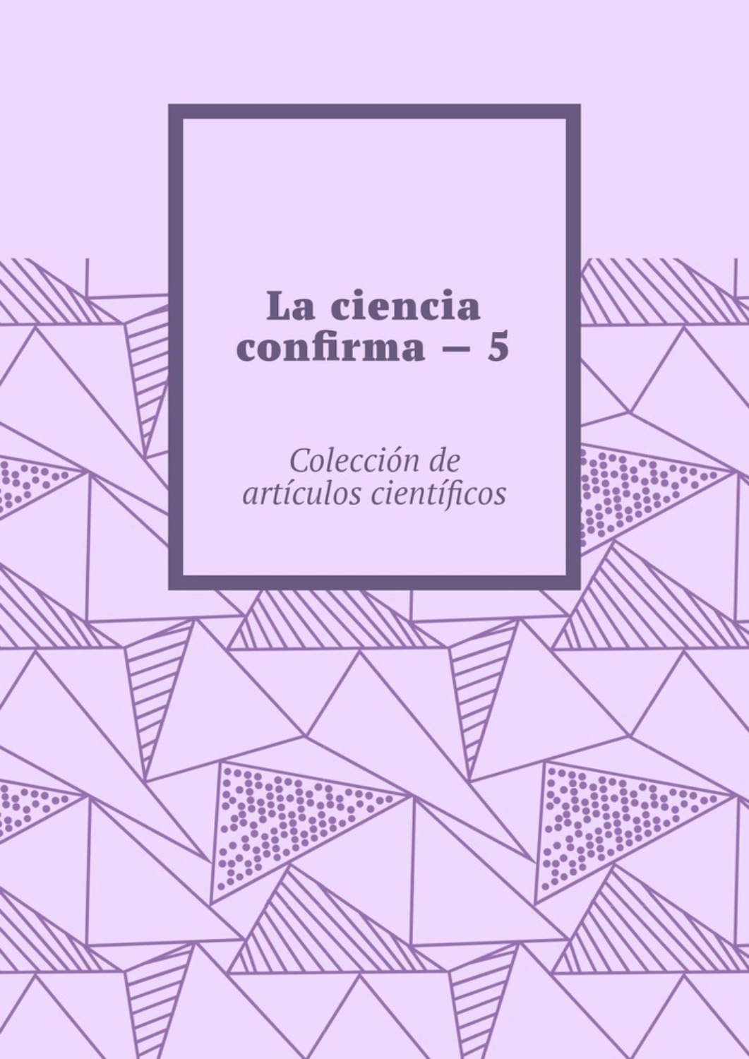 Обложка книги «La ciencia confirma – 5. Colección de artículos científicos»