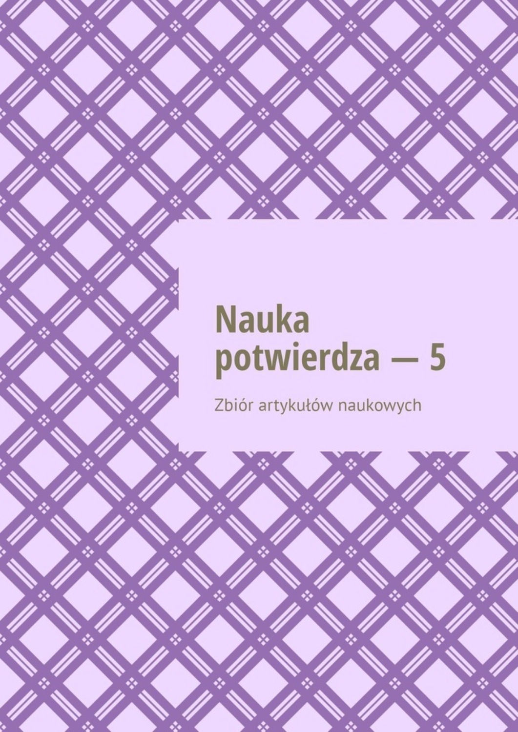 Обложка книги «Nauka potwierdza – 5. Zbiór artykułów naukowych»