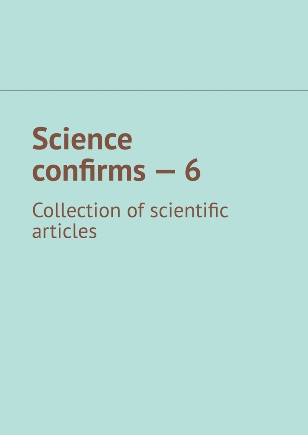 Обложка книги «Science confirms – 6. Collection of scientific articles»