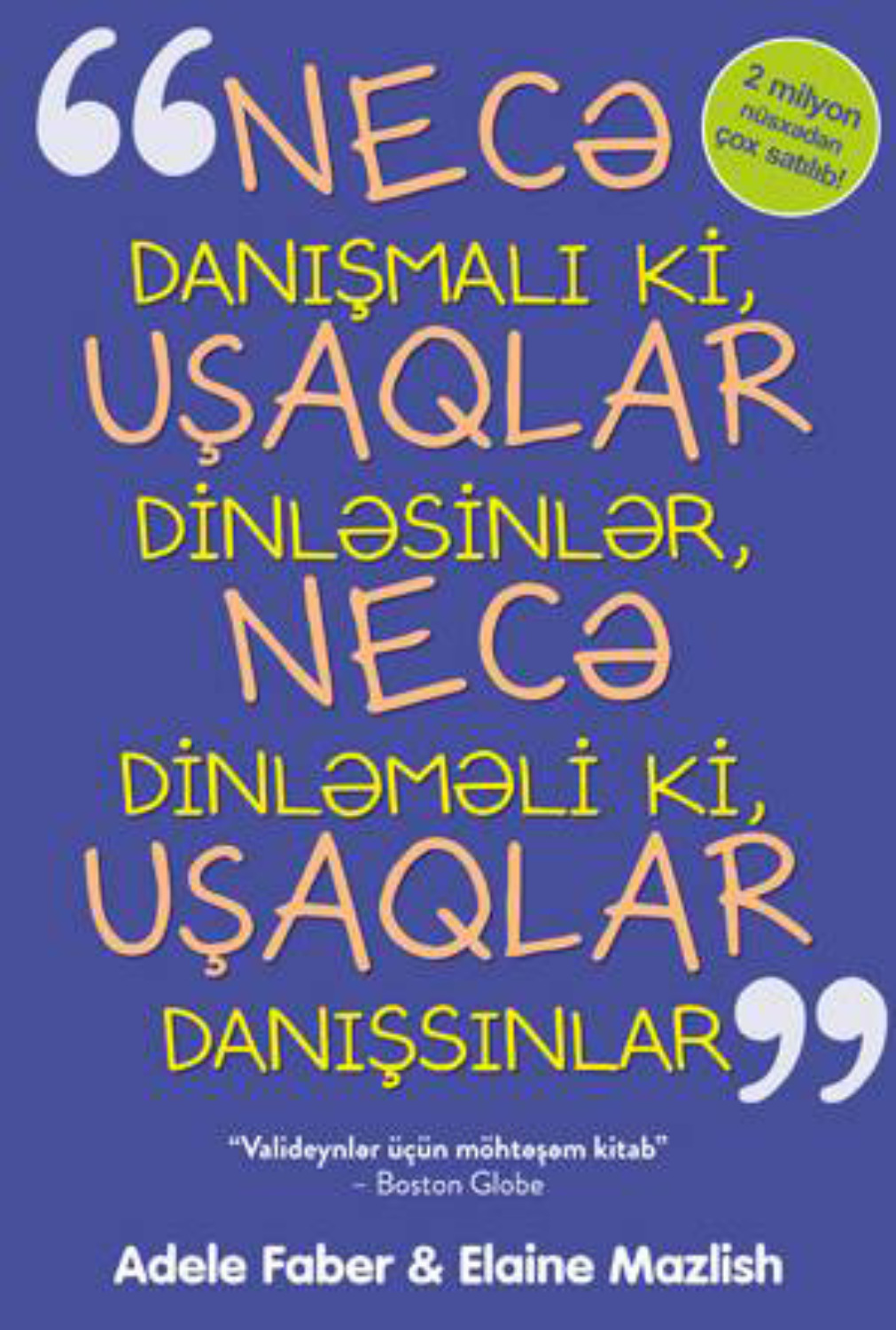 Обложка книги «NECƏ DANIŞMALI Kİ, UŞAQLAR QULAQ ASSINLAR VƏ NECƏ DİNLƏMƏLİ Kİ, UŞAQLAR DANIŞSINLAR»