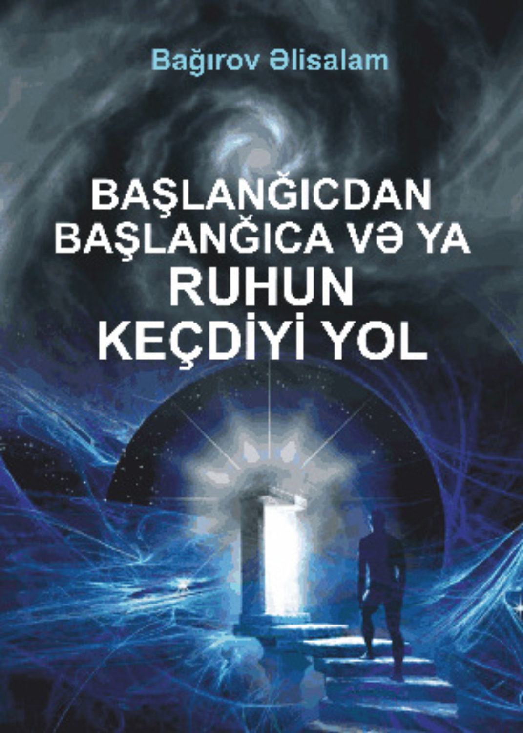 Обложка книги «BAŞLANĞICDAN BAŞLANĞICA VƏ YARUHUN KEÇDİYİ YOL»