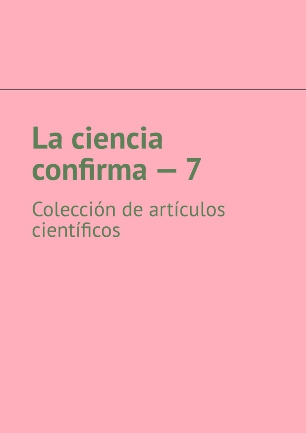 Обложка книги «La ciencia confirma – 7. Colección de artículos científicos»