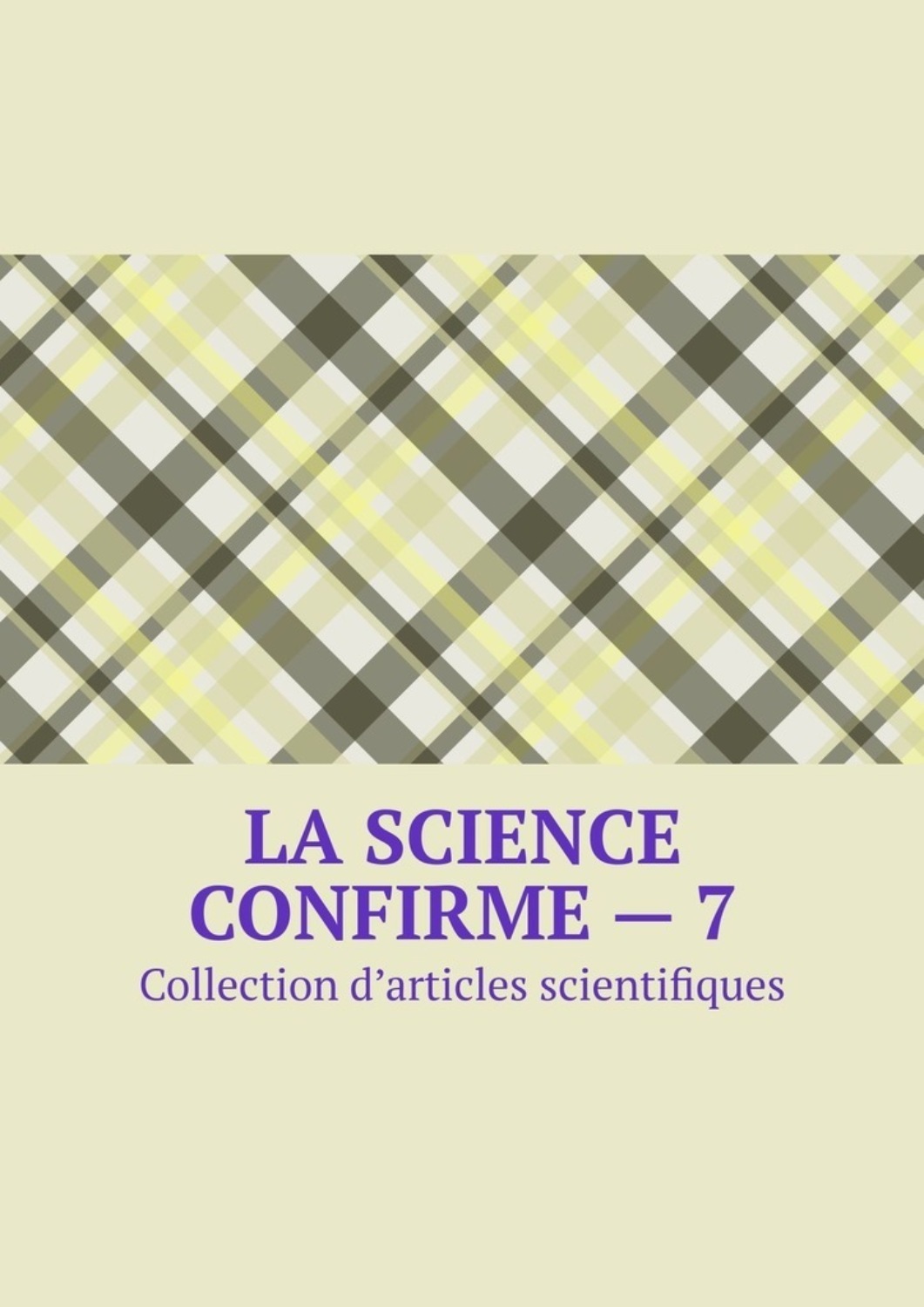 Обложка книги «La science confirme – 7. Collection d’articles scientifiques»