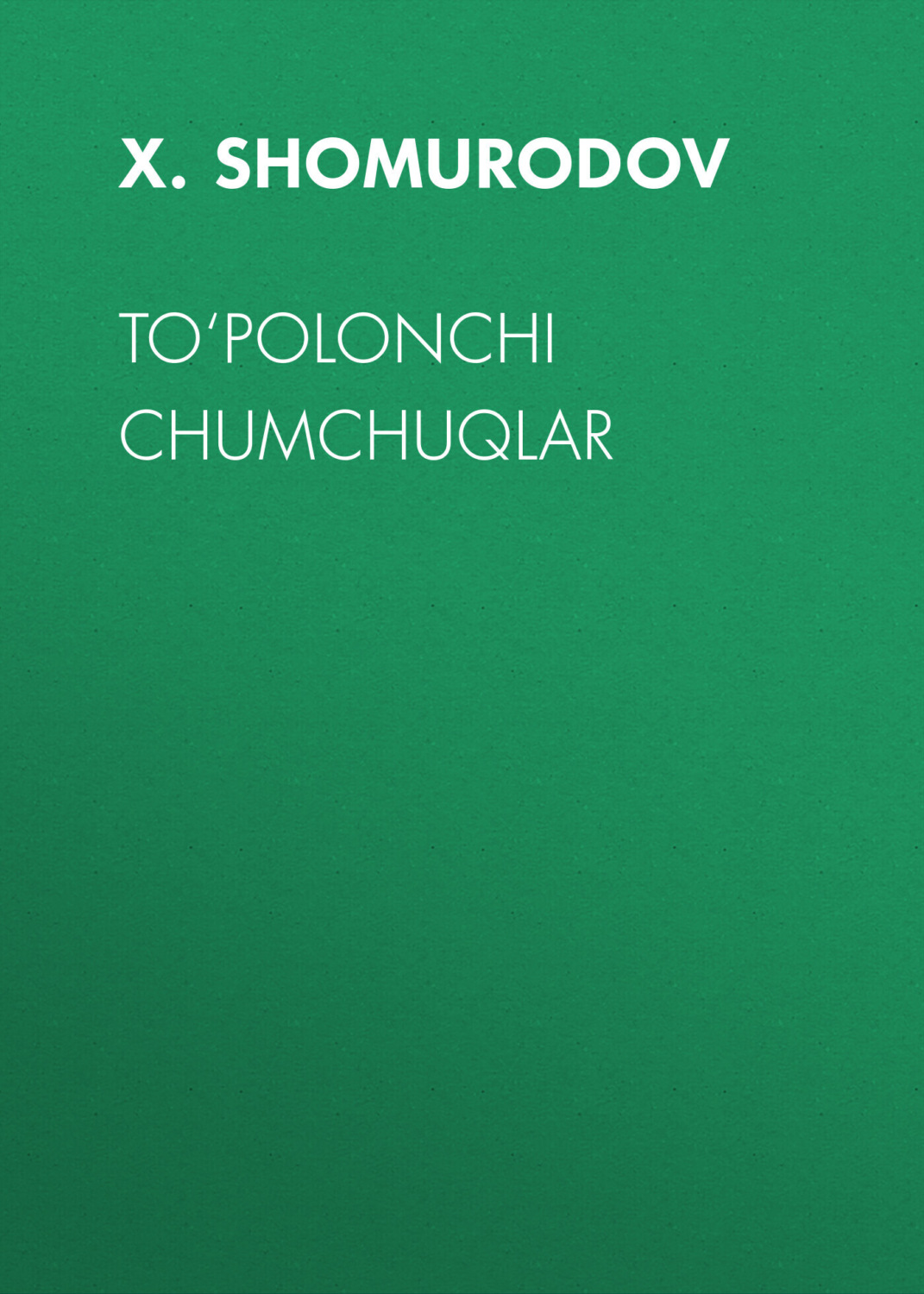 Обложка книги «TO‘POLONCHI CHUMCHUQLAR»