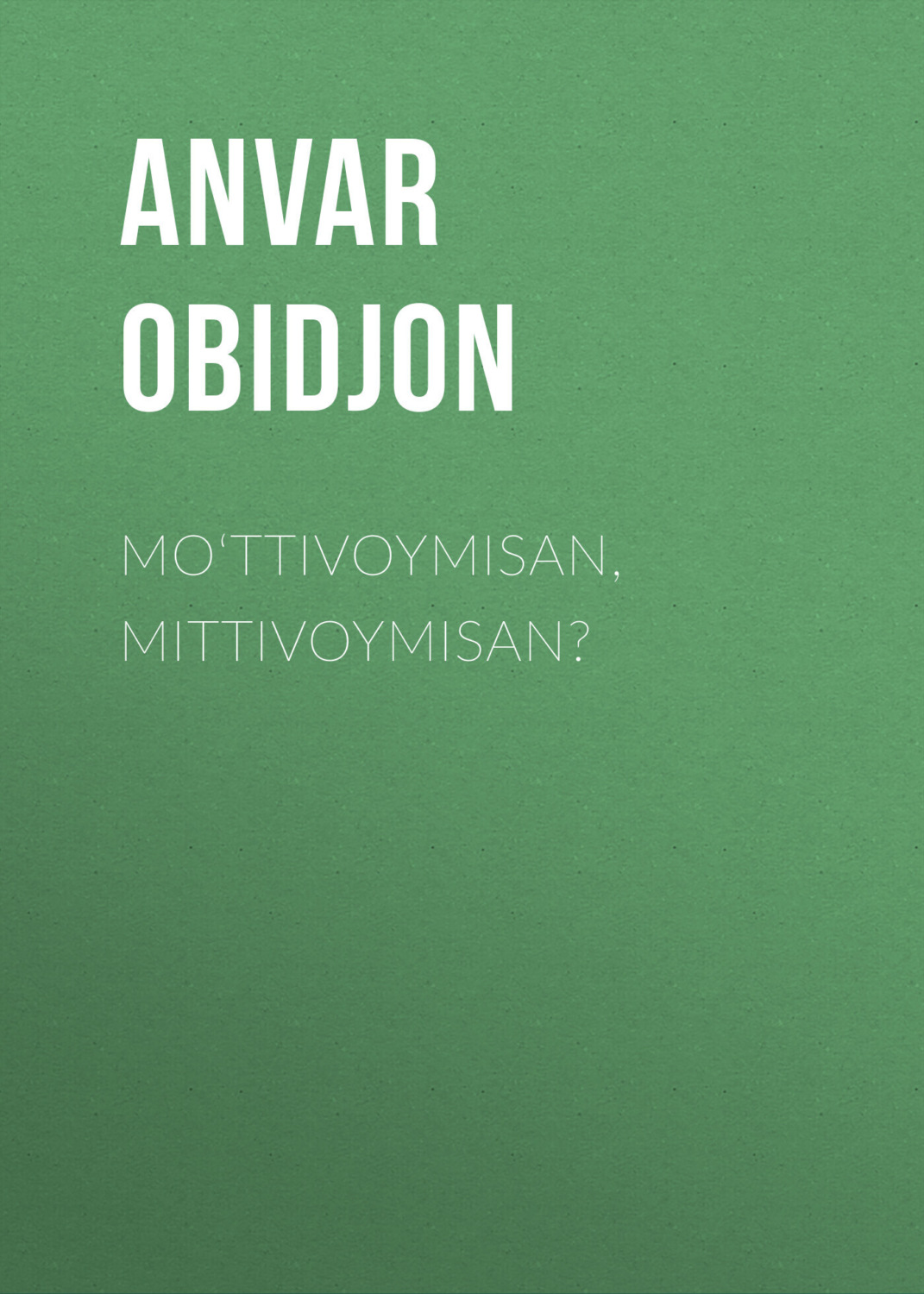 Обложка книги «Mo‘ttivoymisan, Mittivoymisan?»