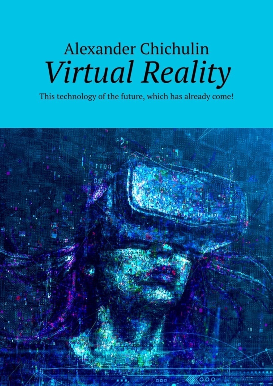 Обложка книги «Virtual Reality. This technology of the future, which has already come!»