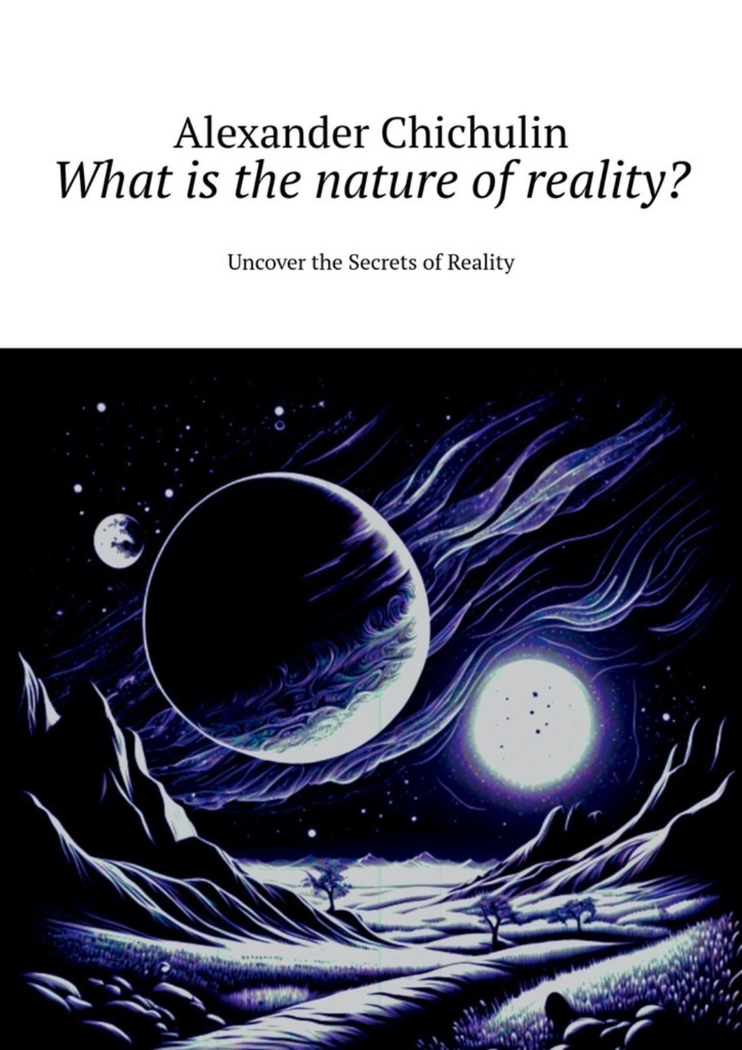 Обложка книги «What is the nature of reality? Uncover the Secrets of Reality»