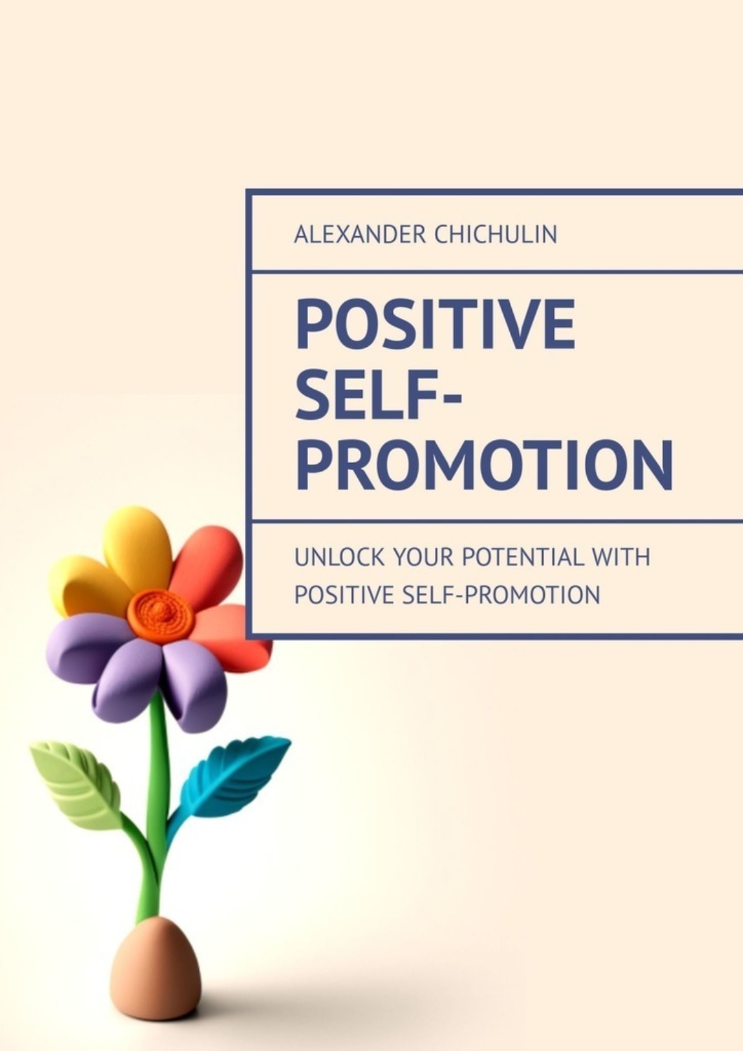 Обложка книги «Positive Self-Promotion. Unlock Your Potential with Positive Self-Promotion»