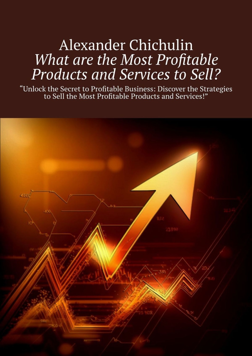 Обложка книги «What are the Most Profitable Products and Services to Sell?»