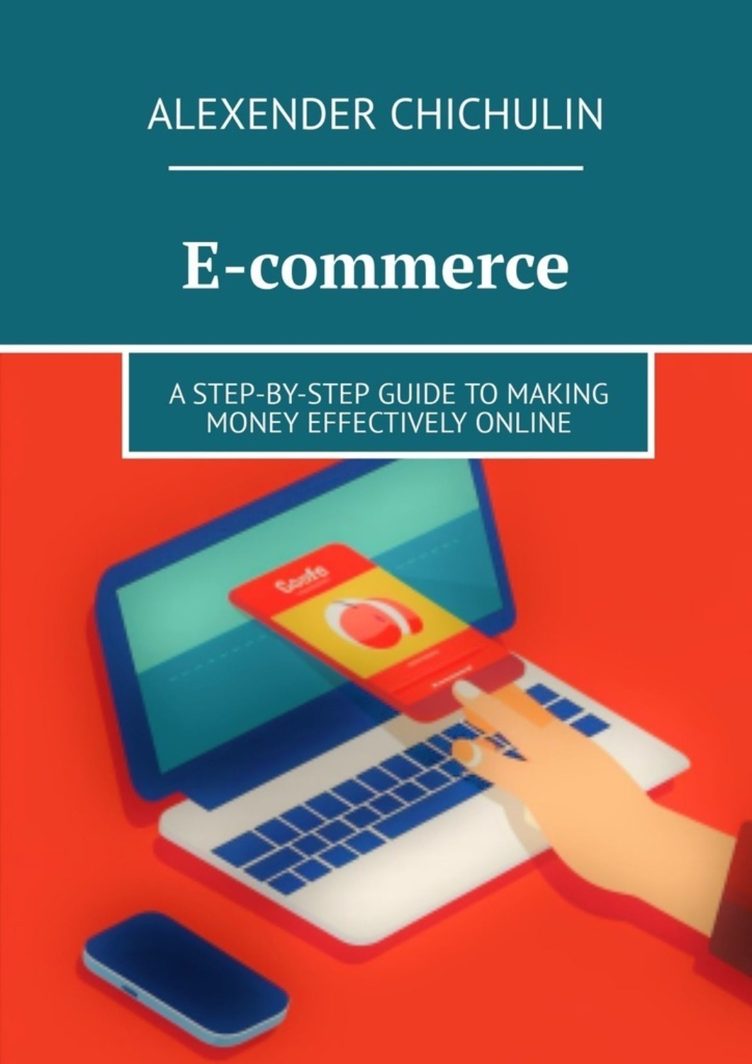 Обложка книги «E-commerce. A step-by-step guide to making money effectively online»