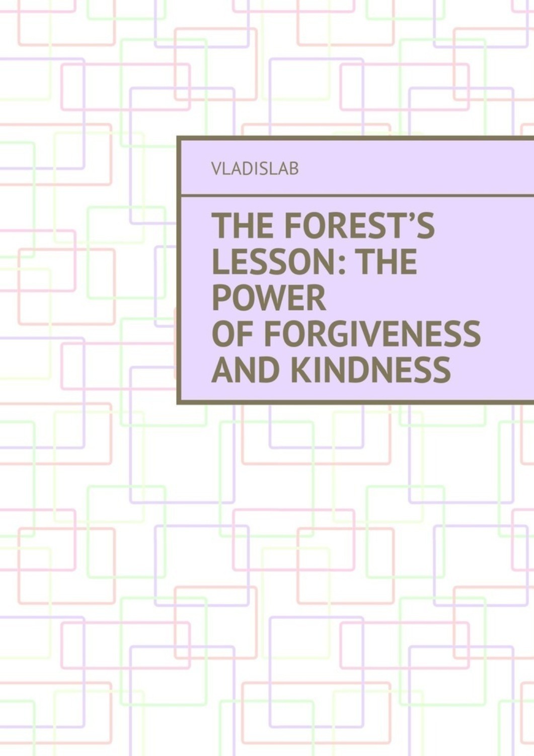 Обложка книги «The Forest’s Lesson: The Power of Forgiveness and Kindness»