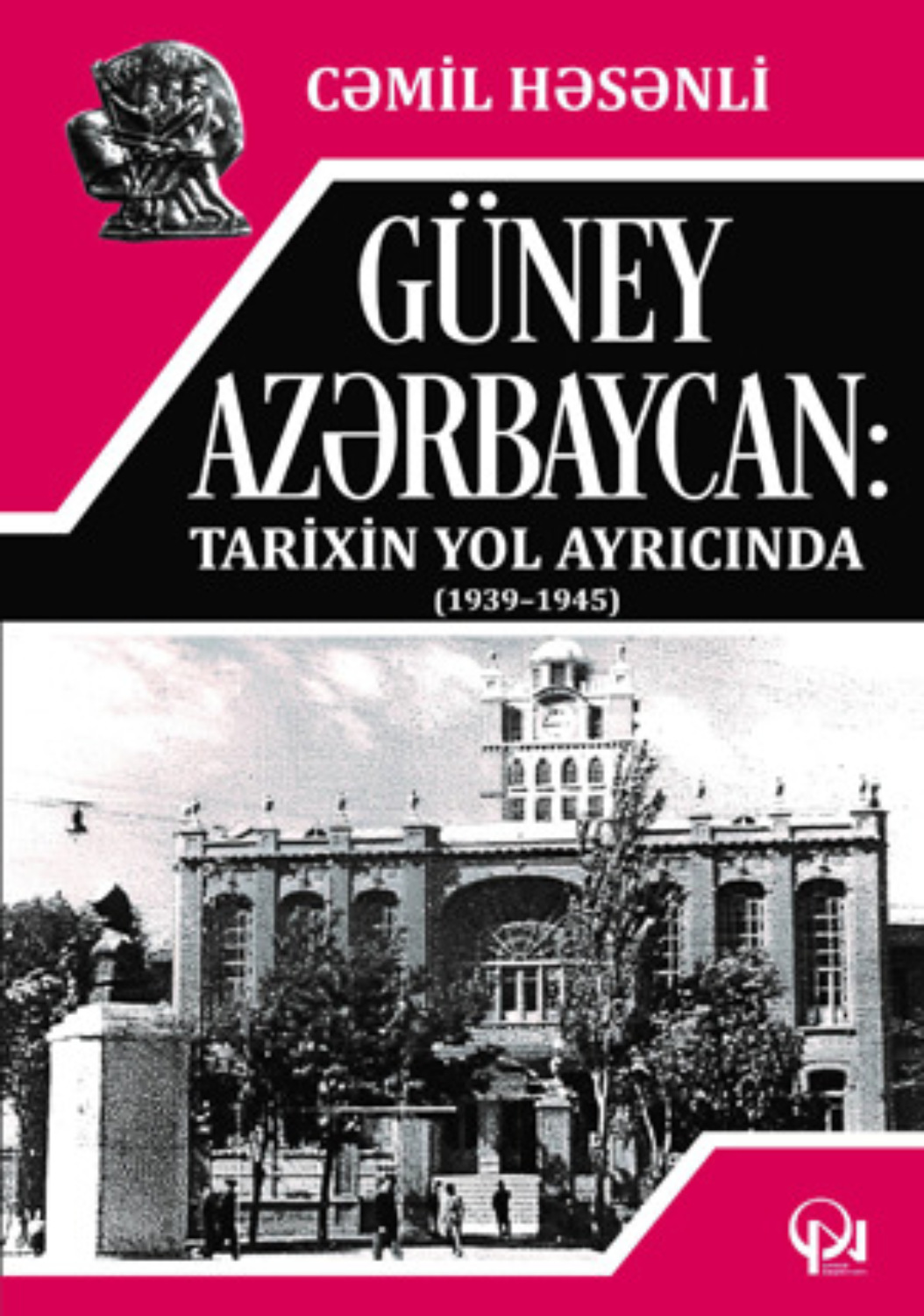 Обложка книги «Güney Azərbaycan: Tarixin yol ayrıcında (1939-1945)»