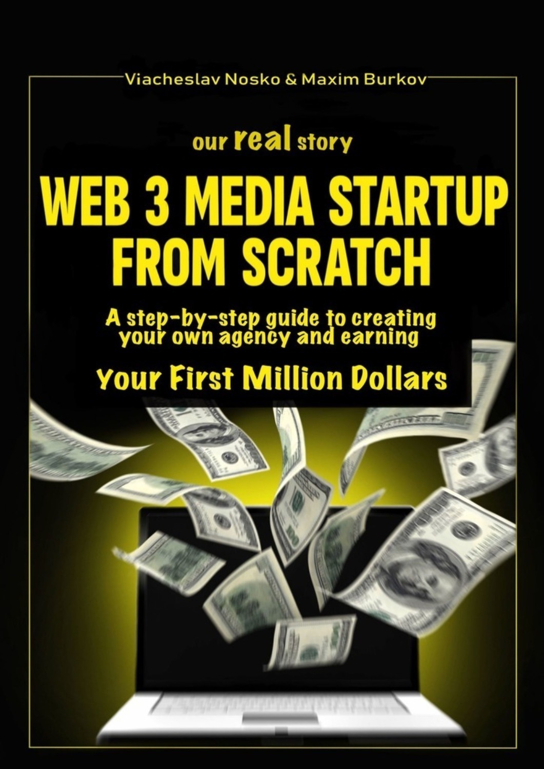 Обложка книги «Our real story: Web3 Media Startup From Scratch. A step-by-step guide to creating your own agency and earning your first million dollars»