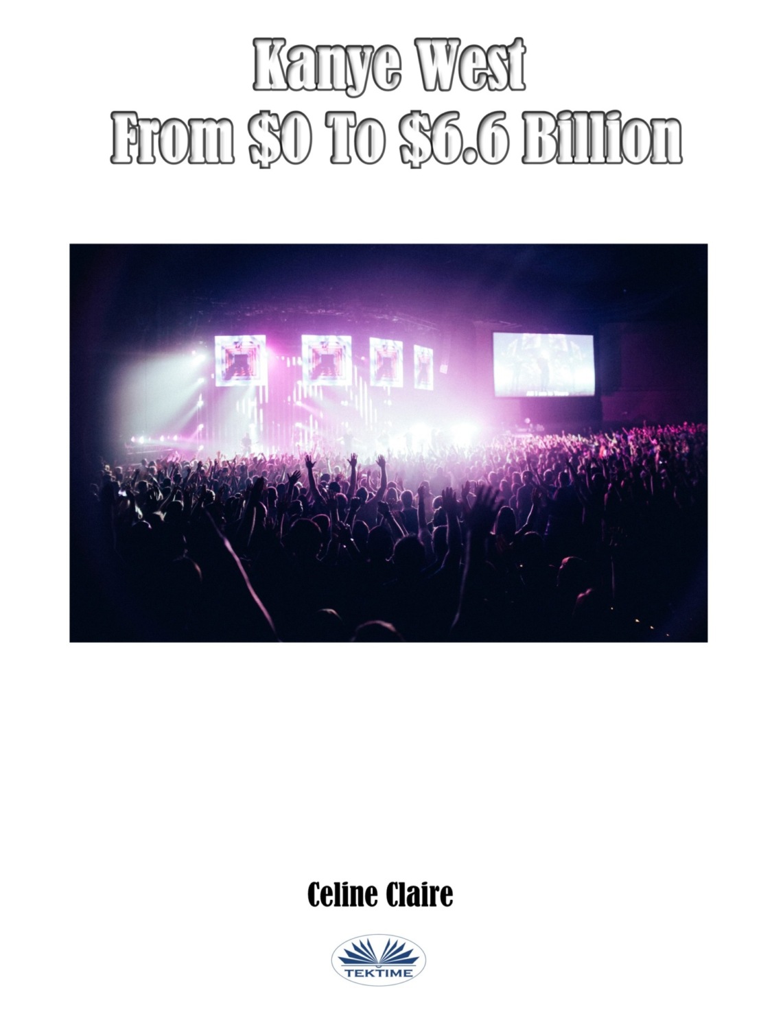 Обложка книги «Kanye West From $0 To $6.6 Billion»