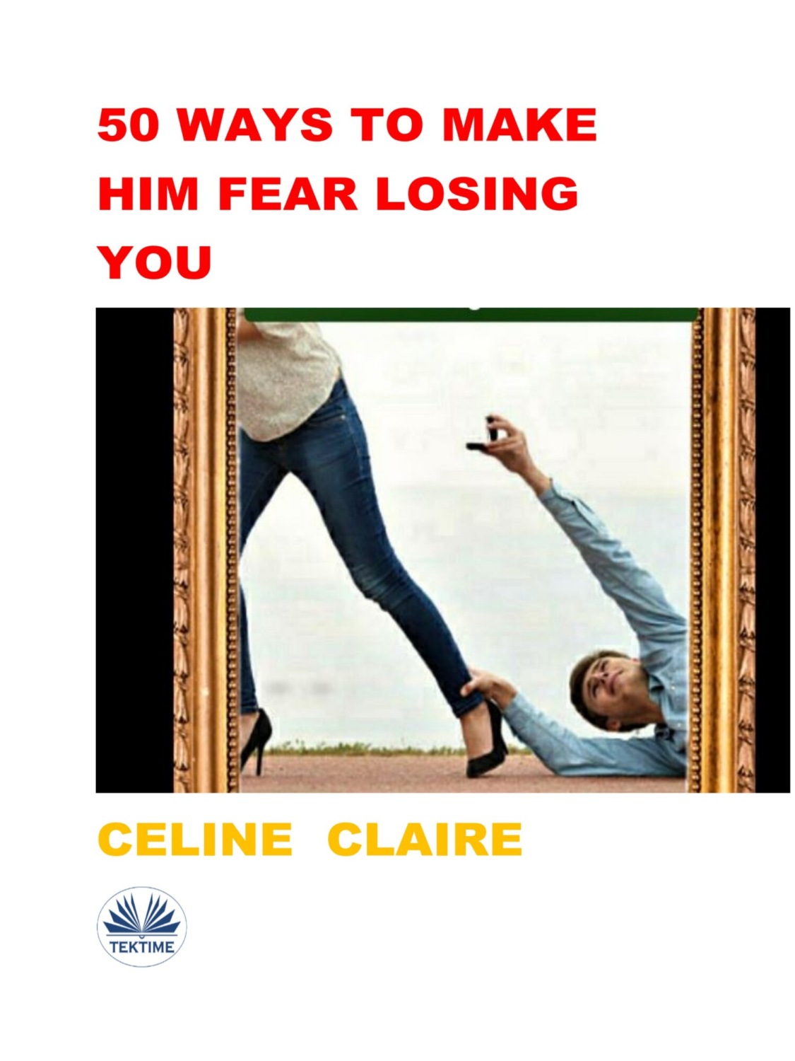Обложка книги «50 Ways To Make Him Fear Losing You»