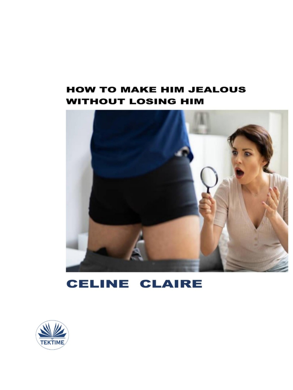 Обложка книги «How To Make Him Jealous Without Losing Him»