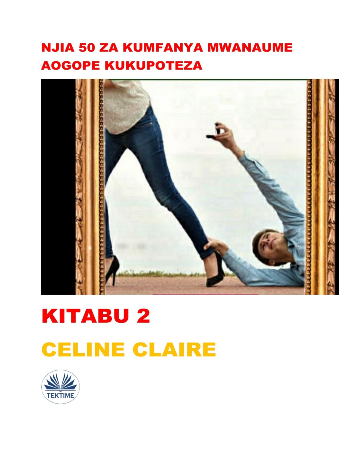 Обложка книги «Njia 50 Za Kumfanya Mwanaume Aogope Kukupoteza»