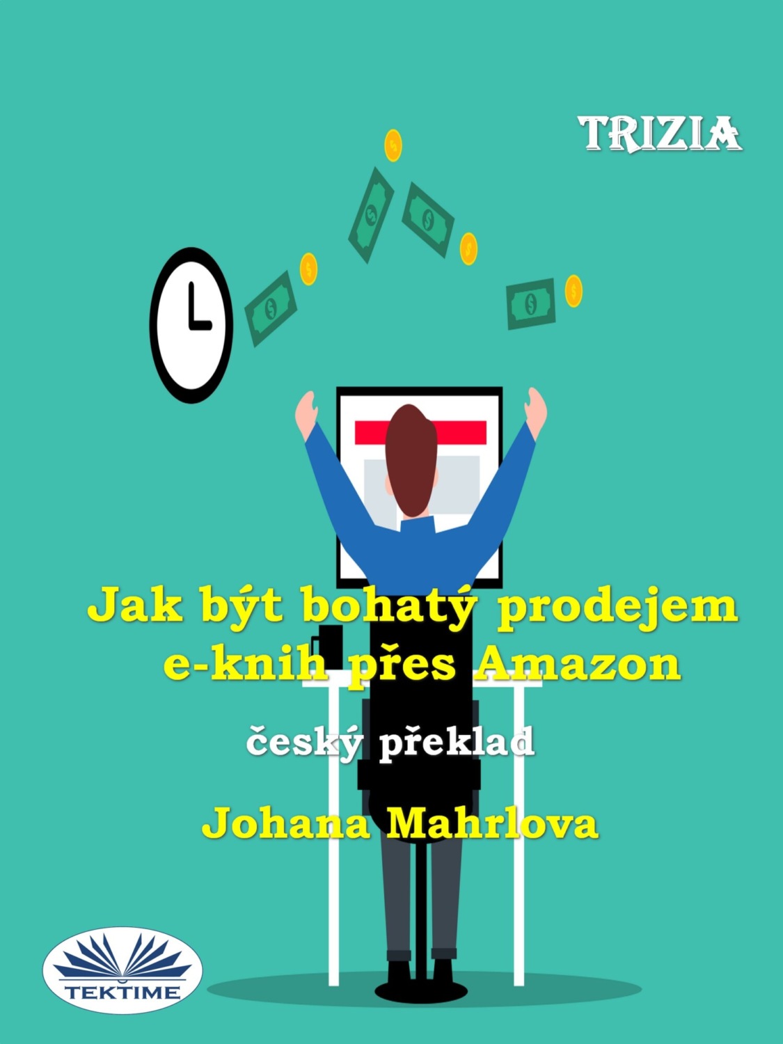 Обложка книги «Jak Být Bohatý Prodejem E-Knih Přes Amazon»