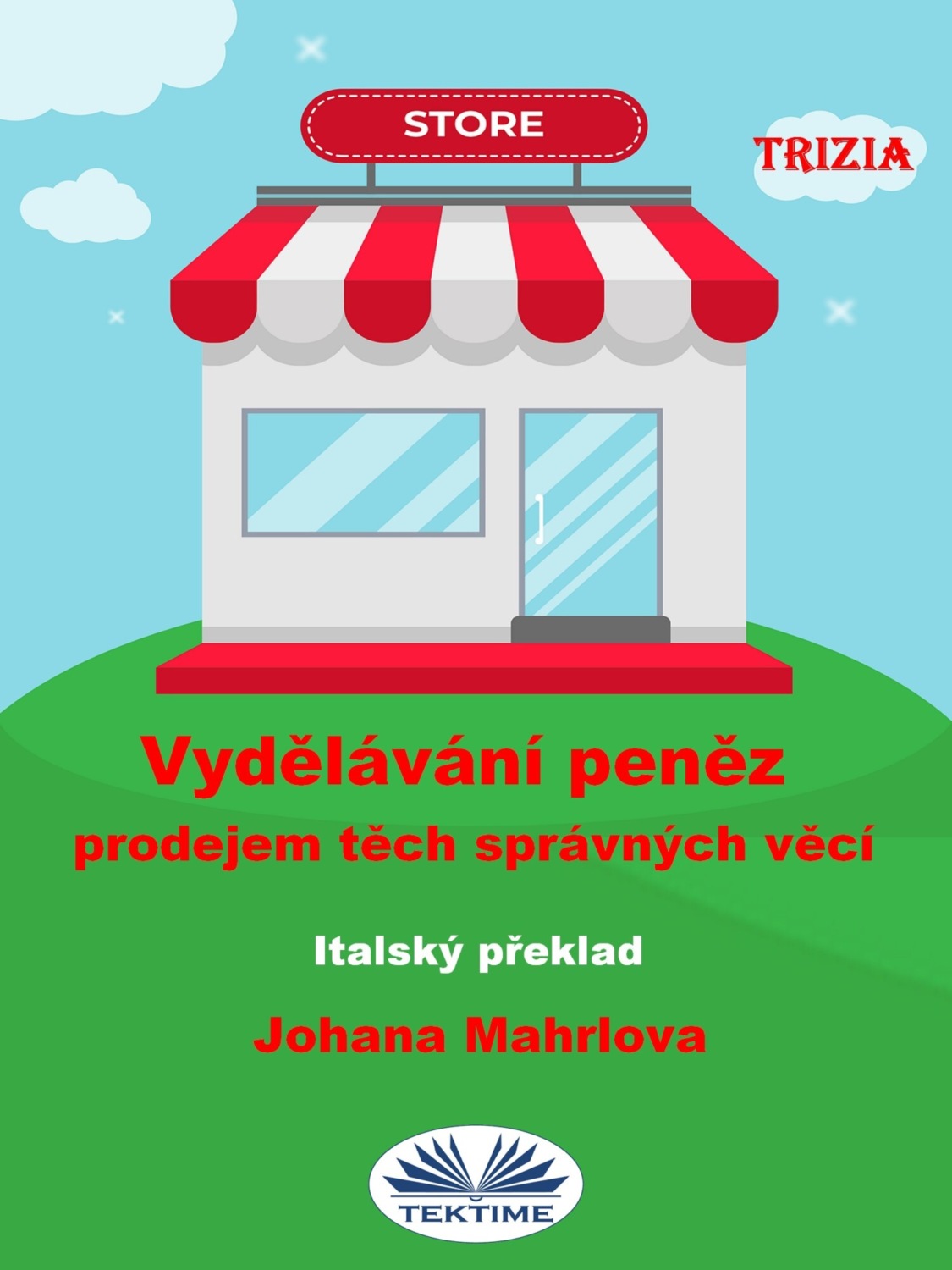 Обложка книги «Vydělávání Peněz Prodejem Těch Správných Věcí»