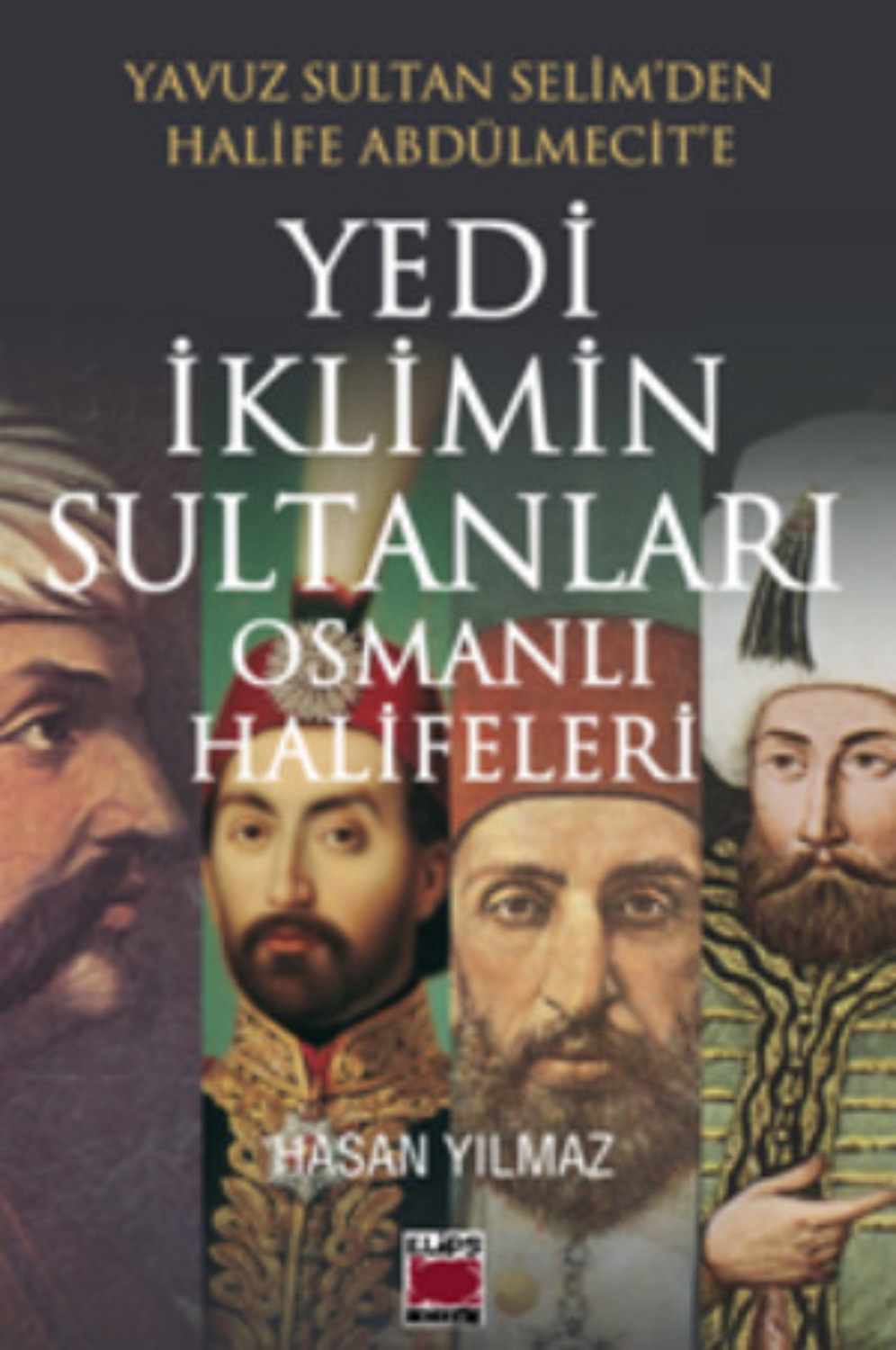Обложка книги «Yavuz Sultan Selim’den Halife Abdülmecit’e Yedi İklimin Sultanları Osmanlı Halifeleri»