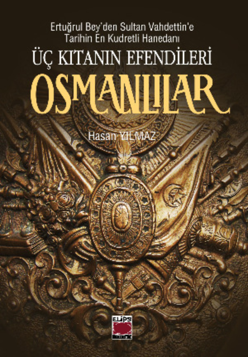 Обложка книги «Ertuğrul Bey’den Sultan Vahdettin’e Tarihin En Kudretli Hanedanı Üç Kıtanın Efendileri Osmanlılar»