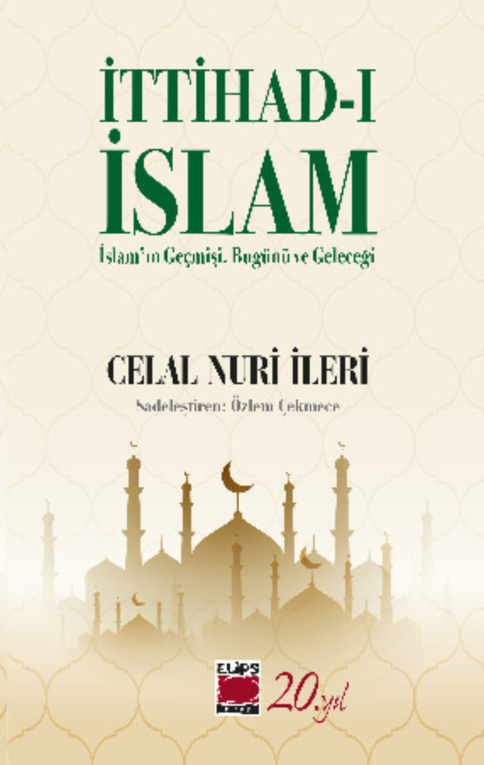 Обложка книги «İttihad-ı İslam / İslam’ın Geçmişi, Bugünü ve Geleceği»