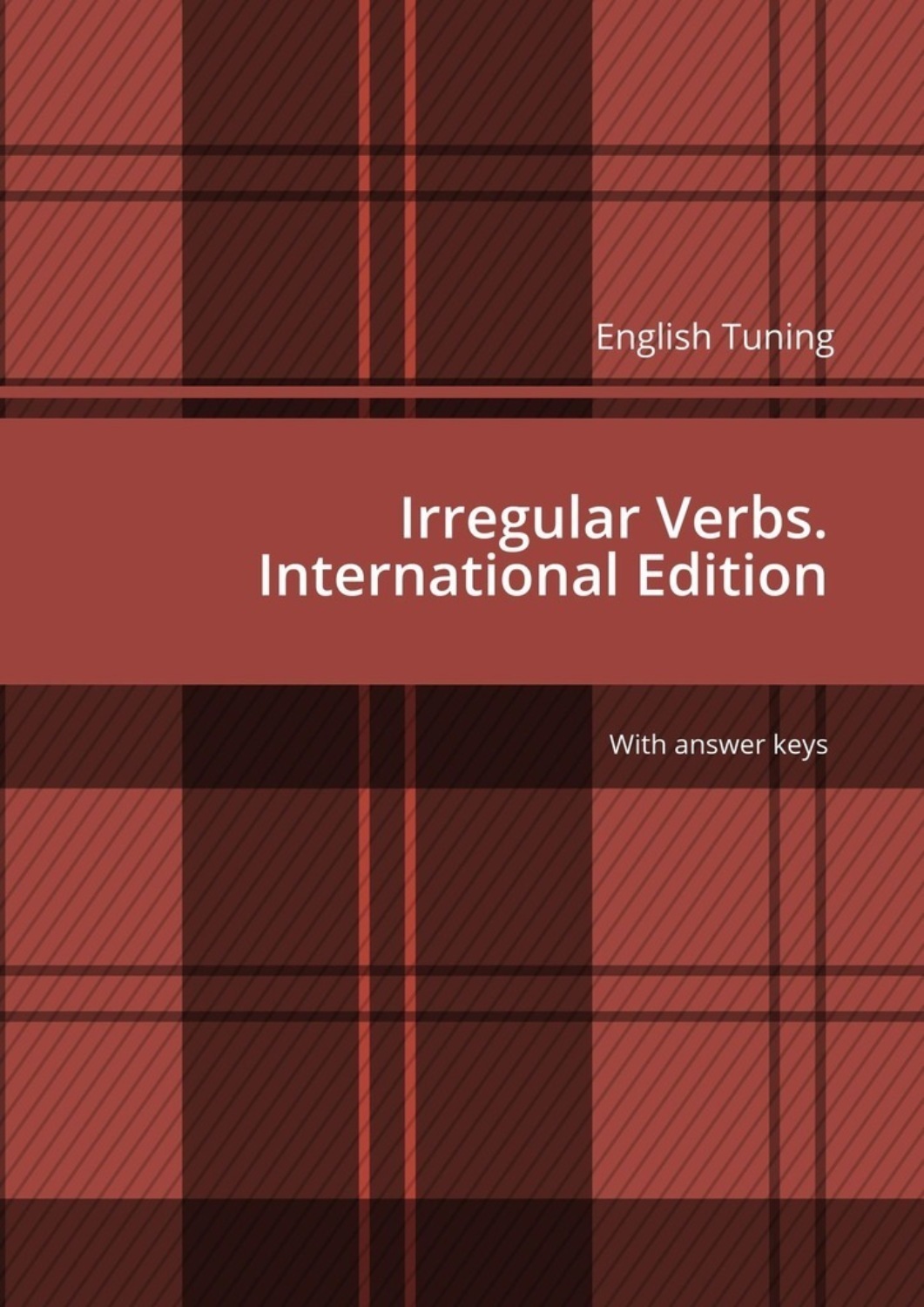 Обложка книги «English Tuning. Irregular Verbs. International Edition. With answer keys»