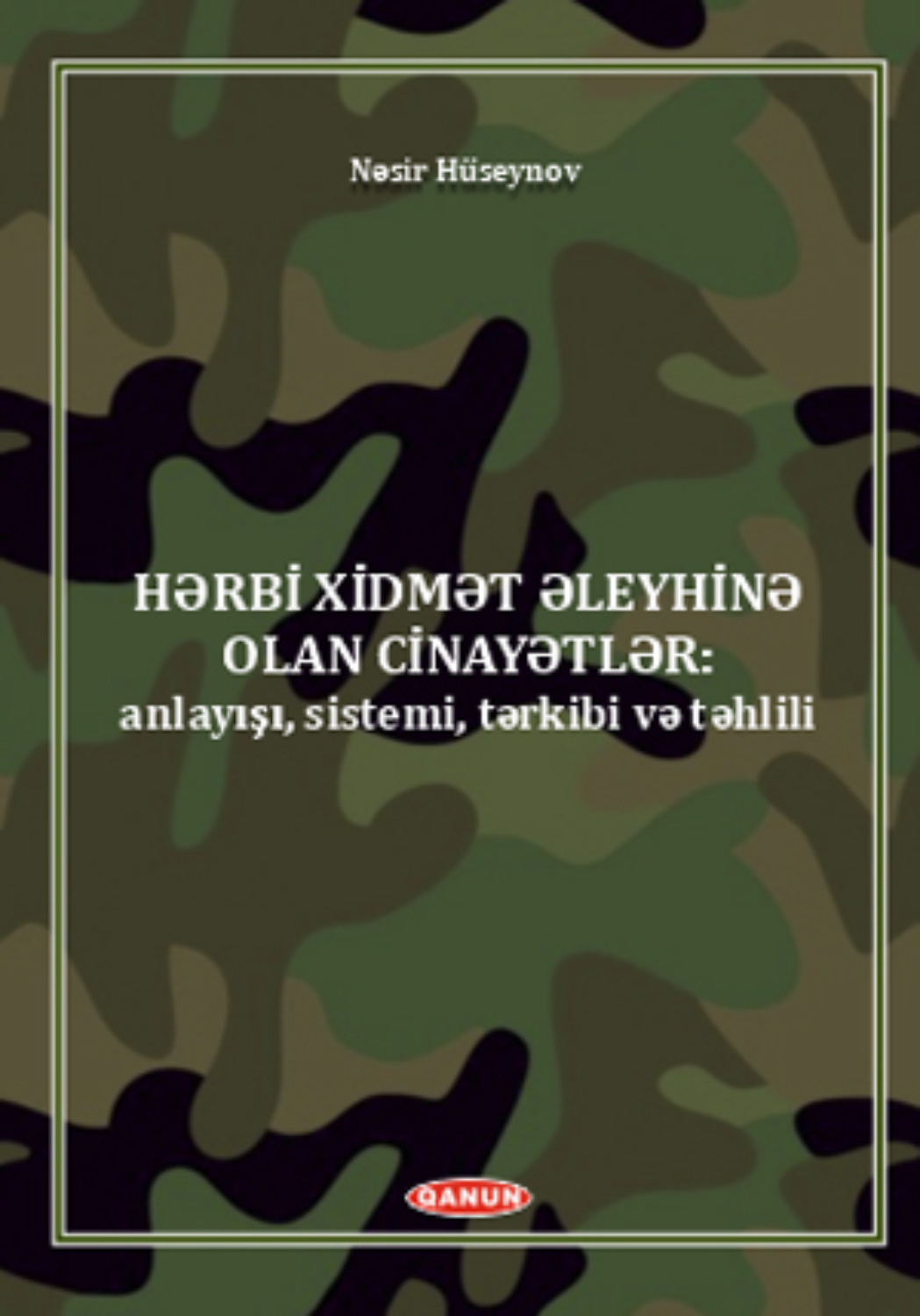 Обложка книги «Hərbi xidmət əleyhinə olan cinayətlər (anlayışı, sistemi, tərkibi və təhlili).»