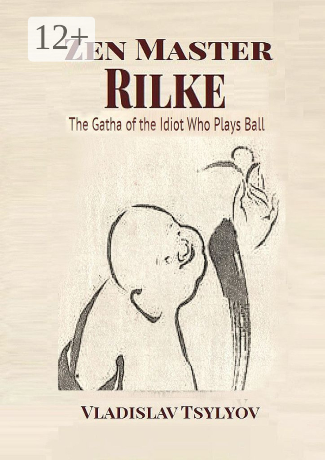 Обложка книги «Zen Master Rilke: The Gatha of the Idiot. Who Plays Ball»