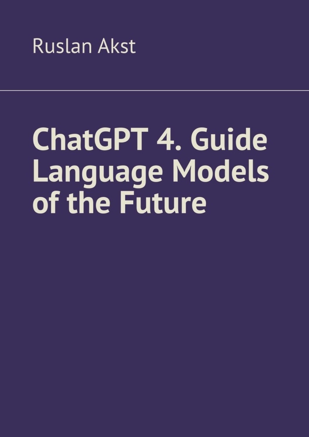 Обложка книги «ChatGPT 4. Guide Language Models of the Future»
